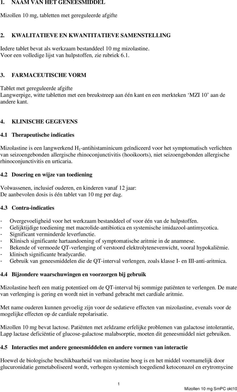 FARMACEUTISCHE VORM Tablet met gereguleerde afgifte Langwerpige, witte tabletten met een breukstreep aan één kant en een merkteken MZI 10 aan de andere kant. 4. KLINISCHE GEGEVENS 4.