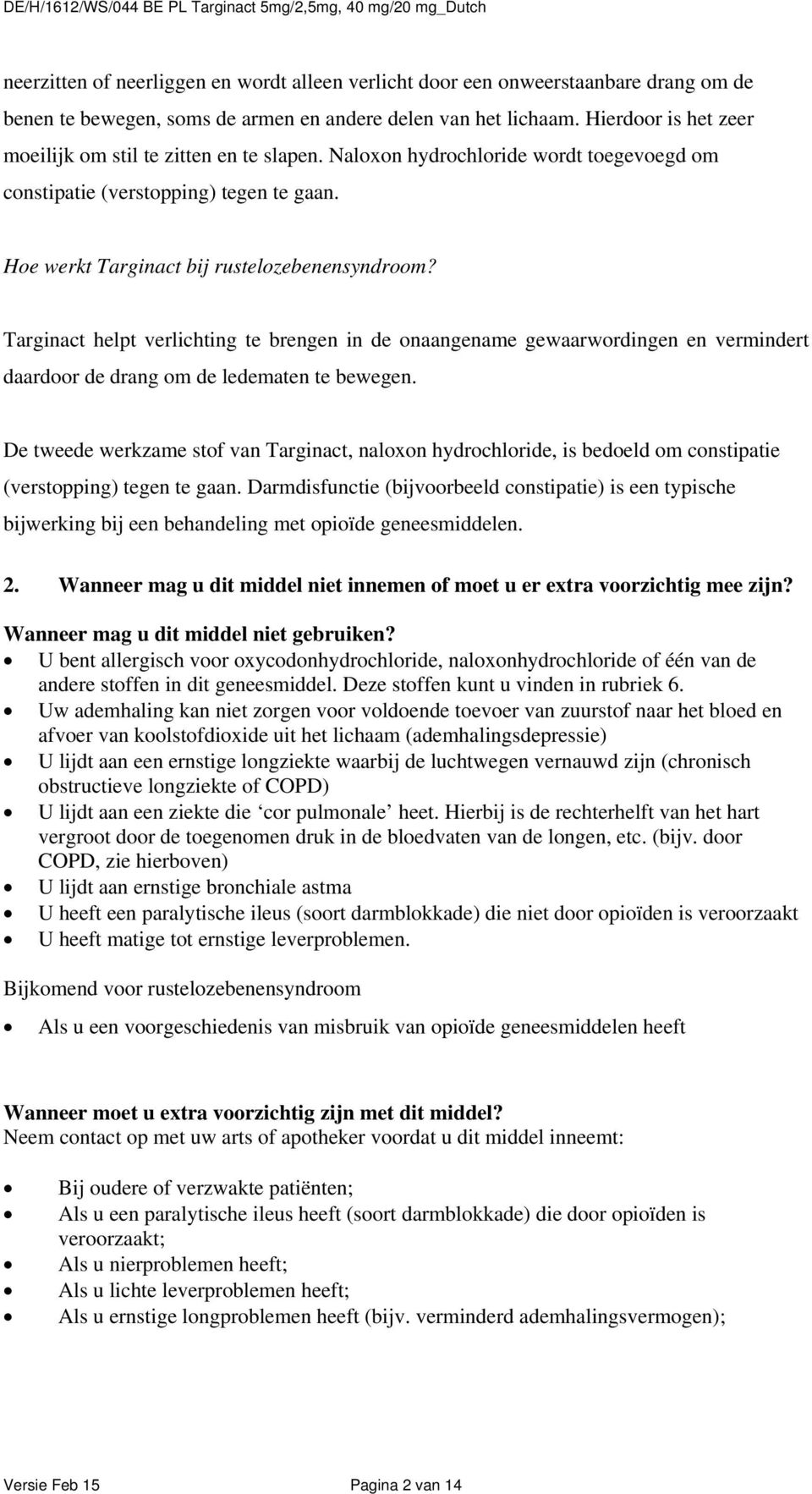 Targinact helpt verlichting te brengen in de onaangename gewaarwordingen en vermindert daardoor de drang om de ledematen te bewegen.