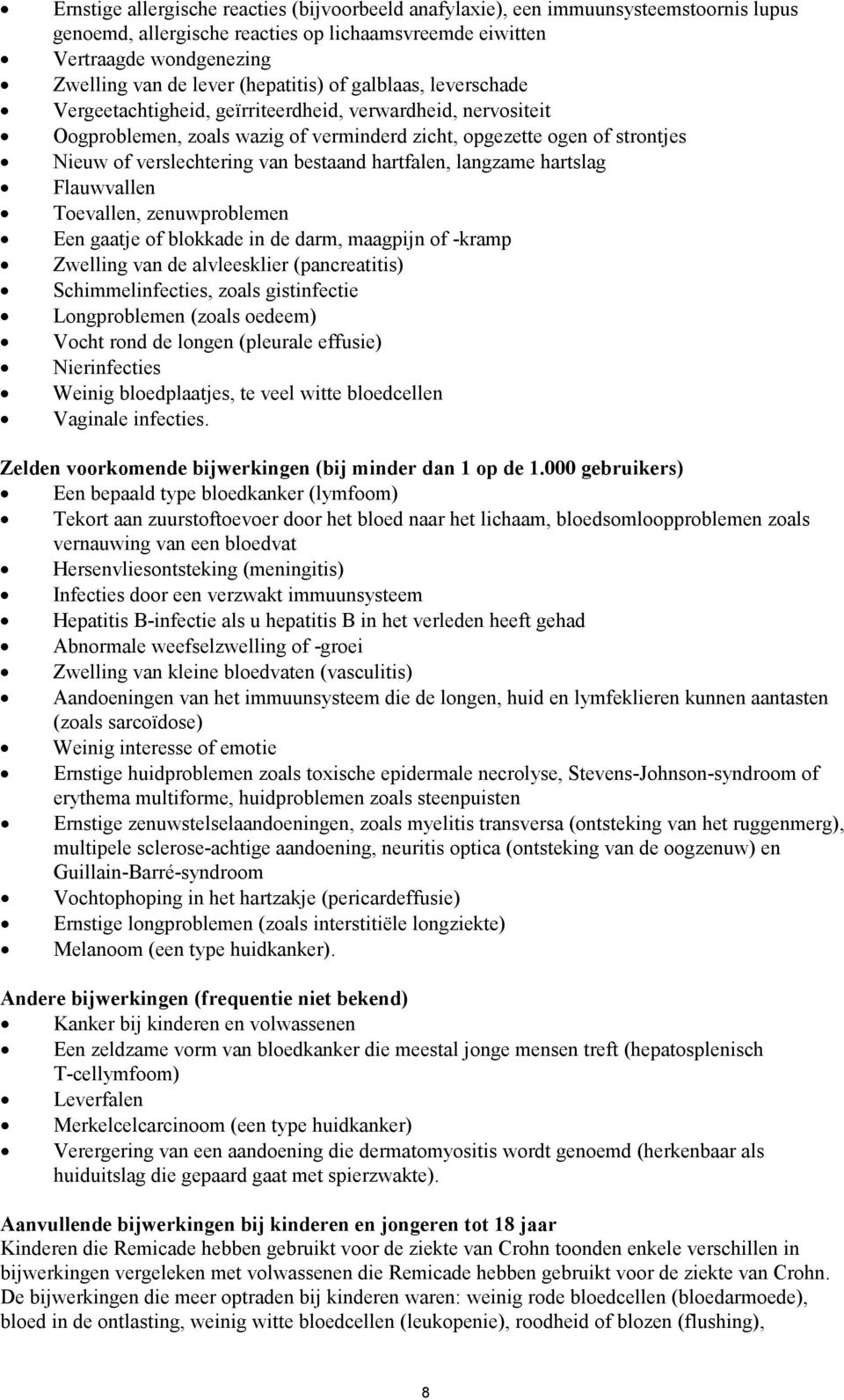 van bestaand hartfalen, langzame hartslag Flauwvallen Toevallen, zenuwproblemen Een gaatje of blokkade in de darm, maagpijn of -kramp Zwelling van de alvleesklier (pancreatitis) Schimmelinfecties,