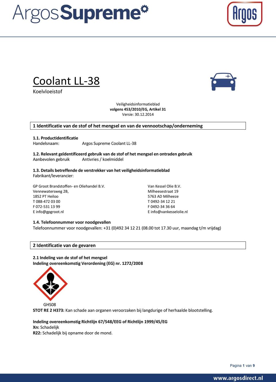 Details betreffende de verstrekker van het veiligheidsinformatieblad Fabrikant/leverancier: GP Groot Brandstoffen- en Oliehandel B.V.