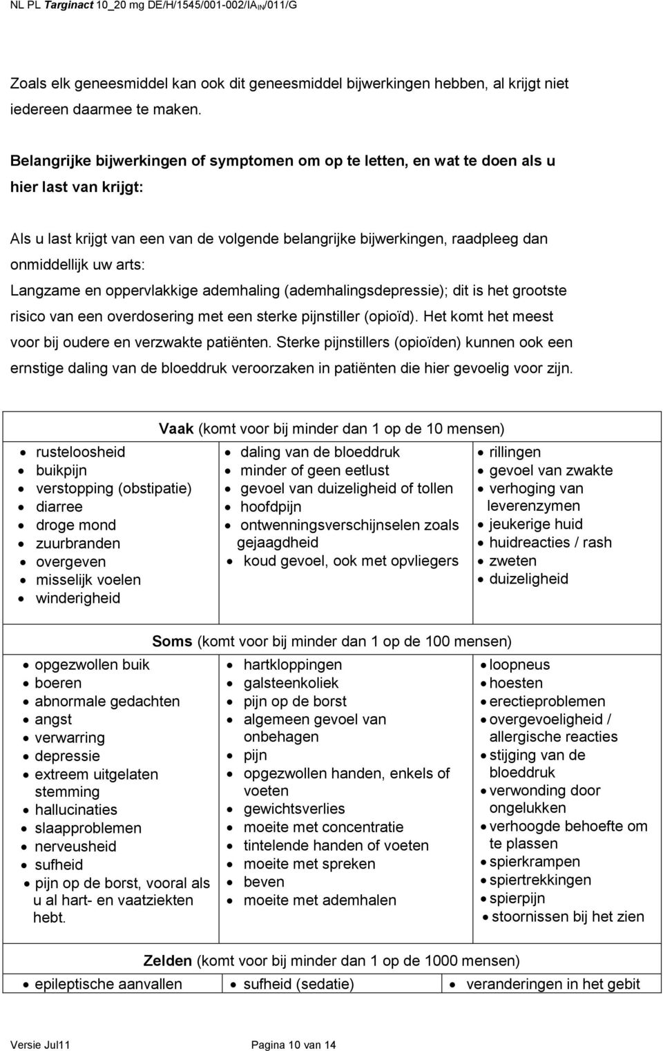 arts: Langzame en oppervlakkige ademhaling (ademhalingsdepressie); dit is het grootste risico van een overdosering met een sterke pijnstiller (opioïd).