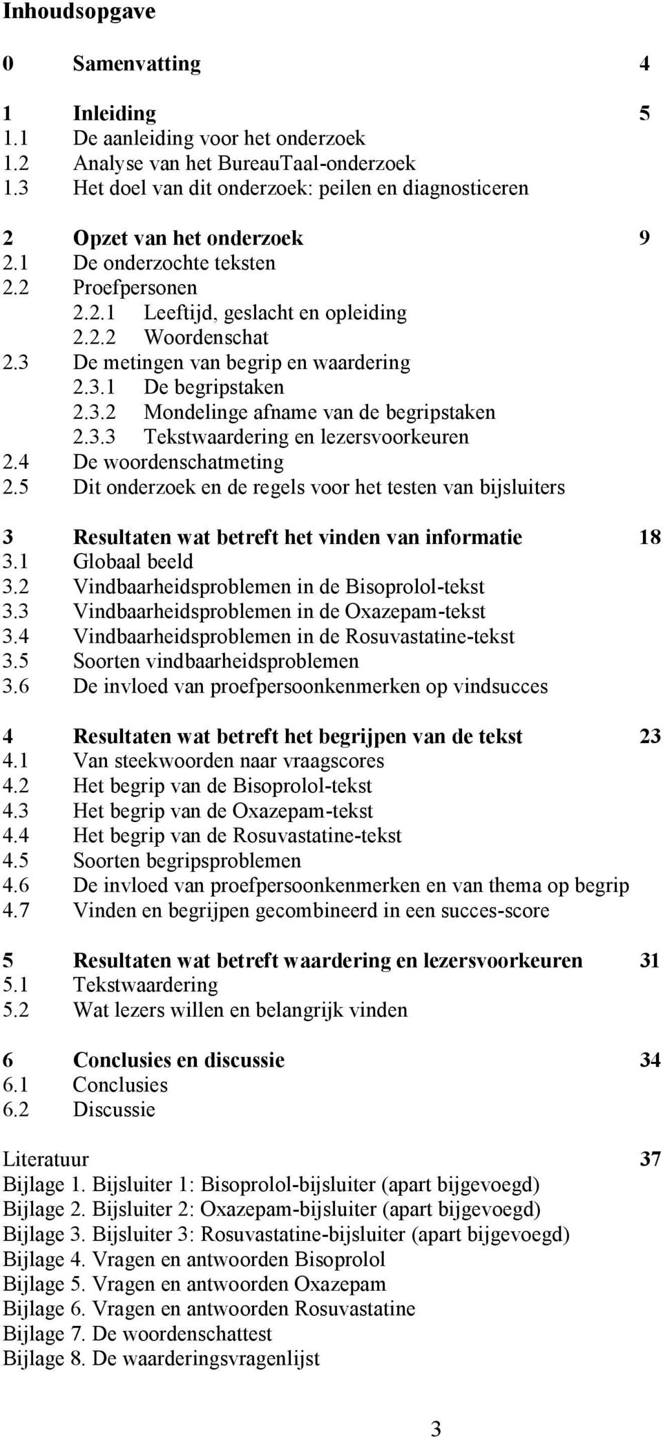 3 De metingen van begrip en waardering 2.3.1 De begripstaken 2.3.2 Mondelinge afname van de begripstaken 2.3.3 Tekstwaardering en lezersvoorkeuren 2.4 De woordenschatmeting 2.