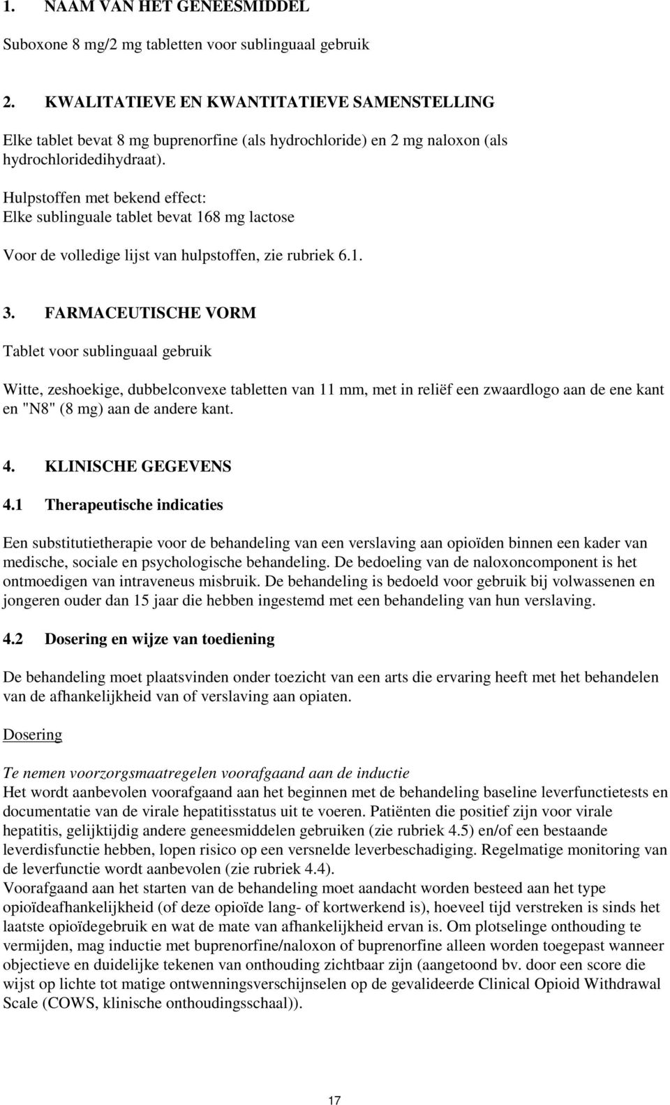 Hulpstoffen met bekend effect: Elke sublinguale tablet bevat 168 mg lactose Voor de volledige lijst van hulpstoffen, zie rubriek 6.1. 3.