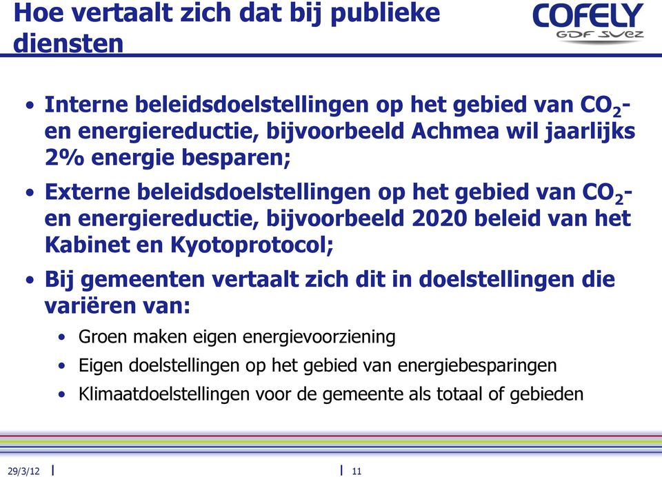 beleid van het Kabinet en Kyotoprotocol; Bij gemeenten vertaalt zich dit in doelstellingen die variëren van: Groen maken eigen