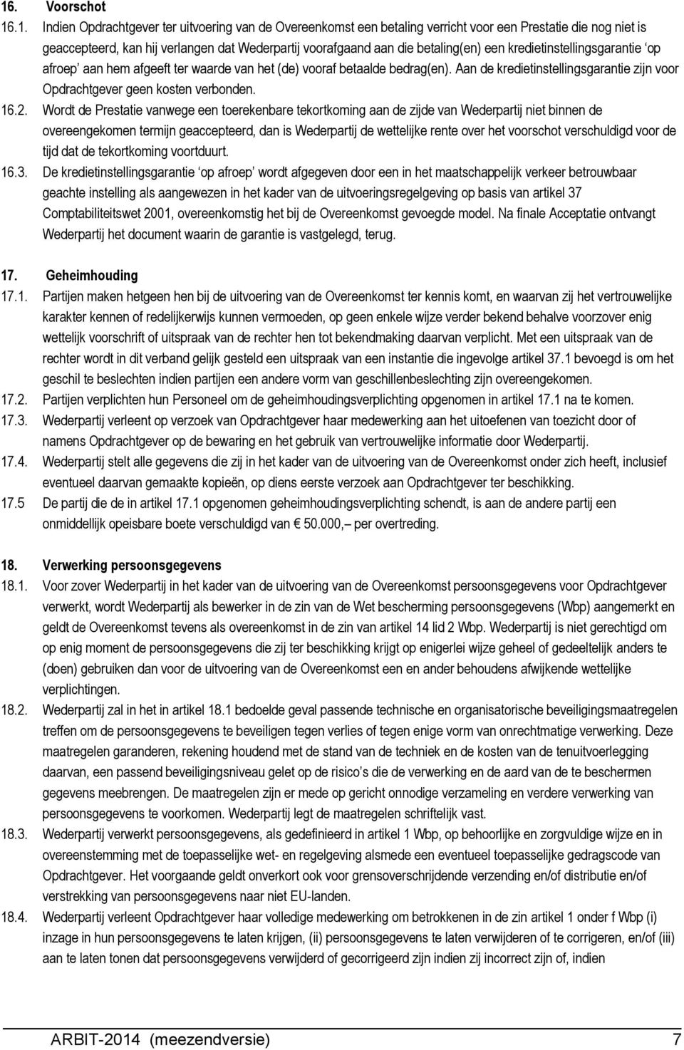 Aan de kredietinstellingsgarantie zijn voor Opdrachtgever geen kosten verbonden. 16.2.