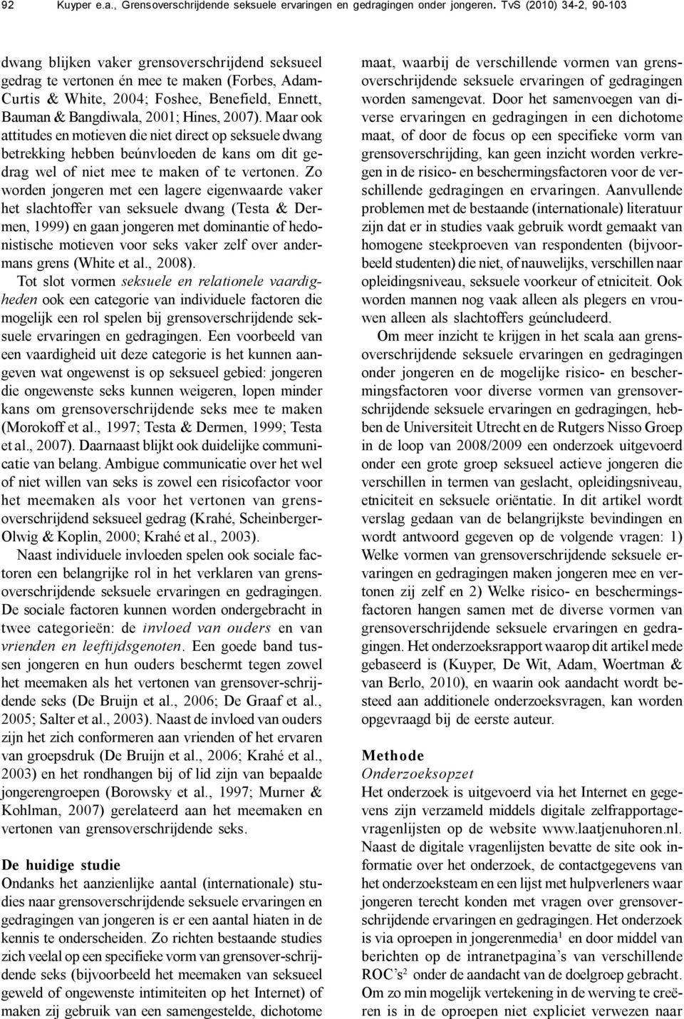 2007). Mr ook ttitudes en motieven die niet direct op seksuele dwng betrekking hebben beúnvloeden de kns om dit gedrg wel of niet mee te mken of te vertonen.