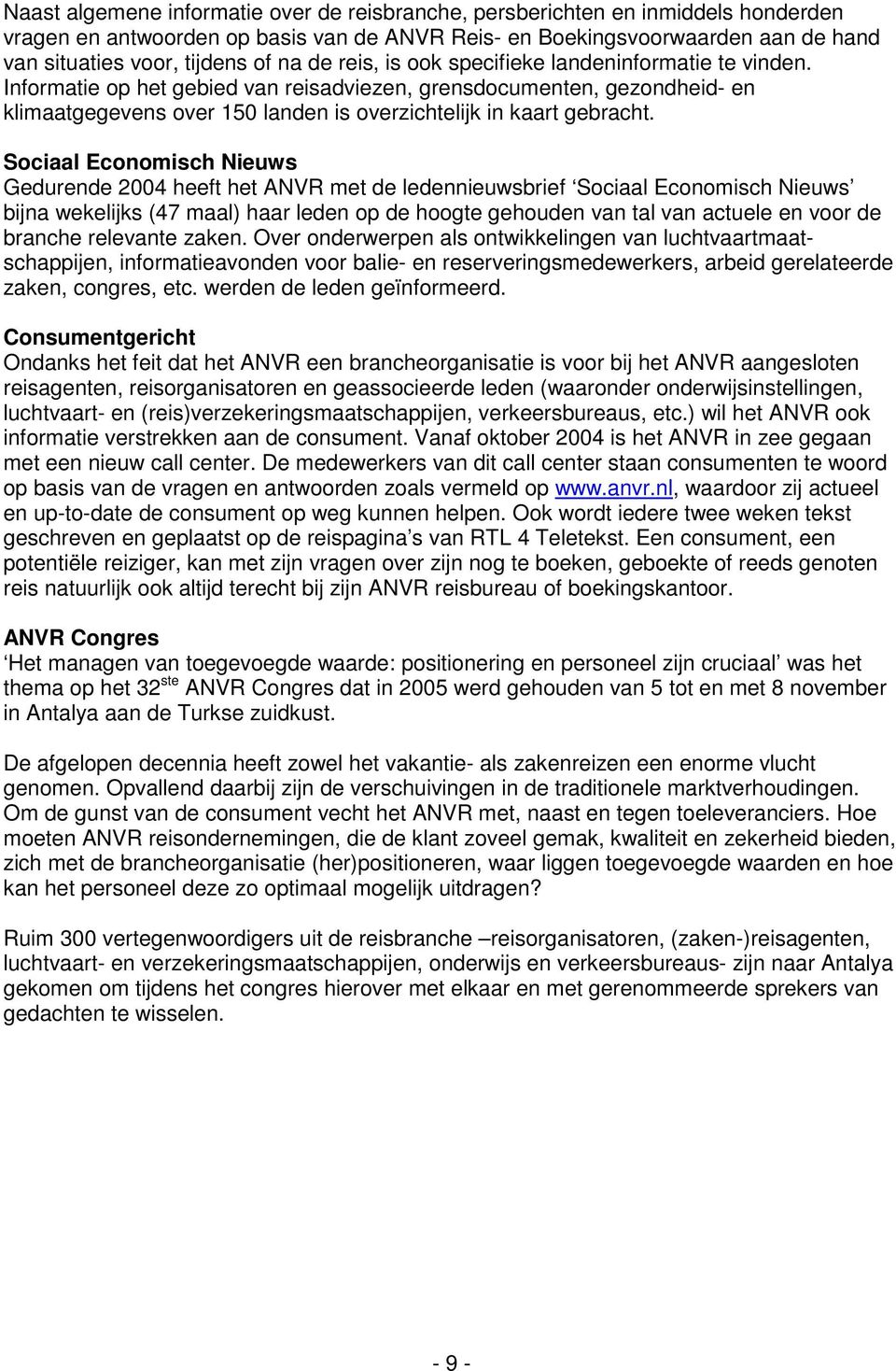 Informatie op het gebied van reisadviezen, grensdocumenten, gezondheid- en klimaatgegevens over 150 landen is overzichtelijk in kaart gebracht.