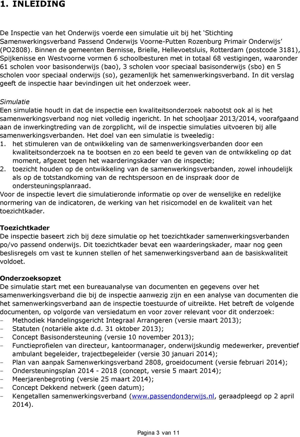 basisonderwijs (bao), 3 scholen voor speciaal basisonderwijs (sbo) en 5 scholen voor speciaal onderwijs (so), gezamenlijk het samenwerkingsverband.