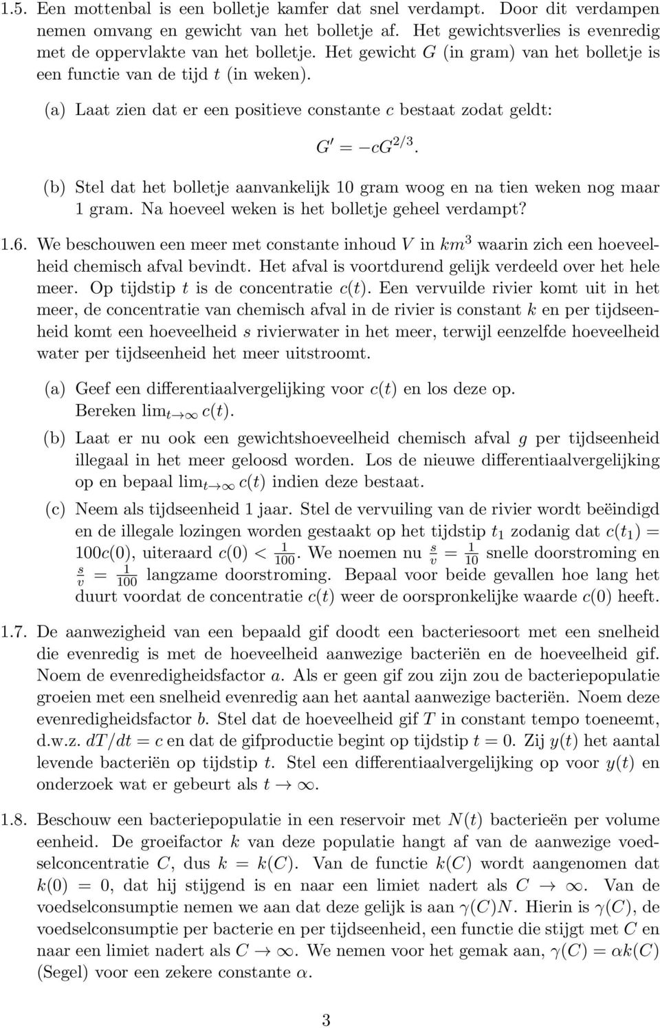 (b) Stel dat het bolletje aanvankelijk 10 gram woog en na tien weken nog maar 1 gram. Na hoeveel weken is het bolletje geheel verdampt? 1.6.