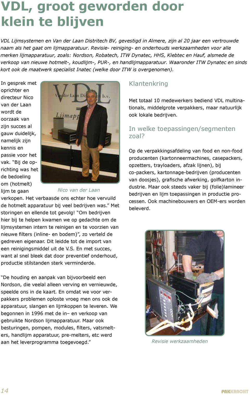 en handlijmapparatuur. Waaronder ITW Dynatec en sinds kort ook de maatwerk specialist Inatec (welke door ITW is overgenomen).