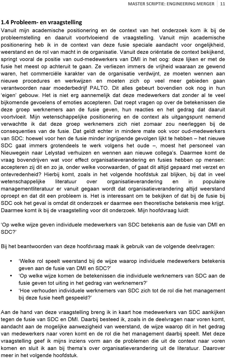 Vanuit deze oriëntatie de context bekijkend, springt vooral de positie van oud-medewerkers van DMI in het oog: deze lijken er met de fusie het meest op achteruit te gaan.