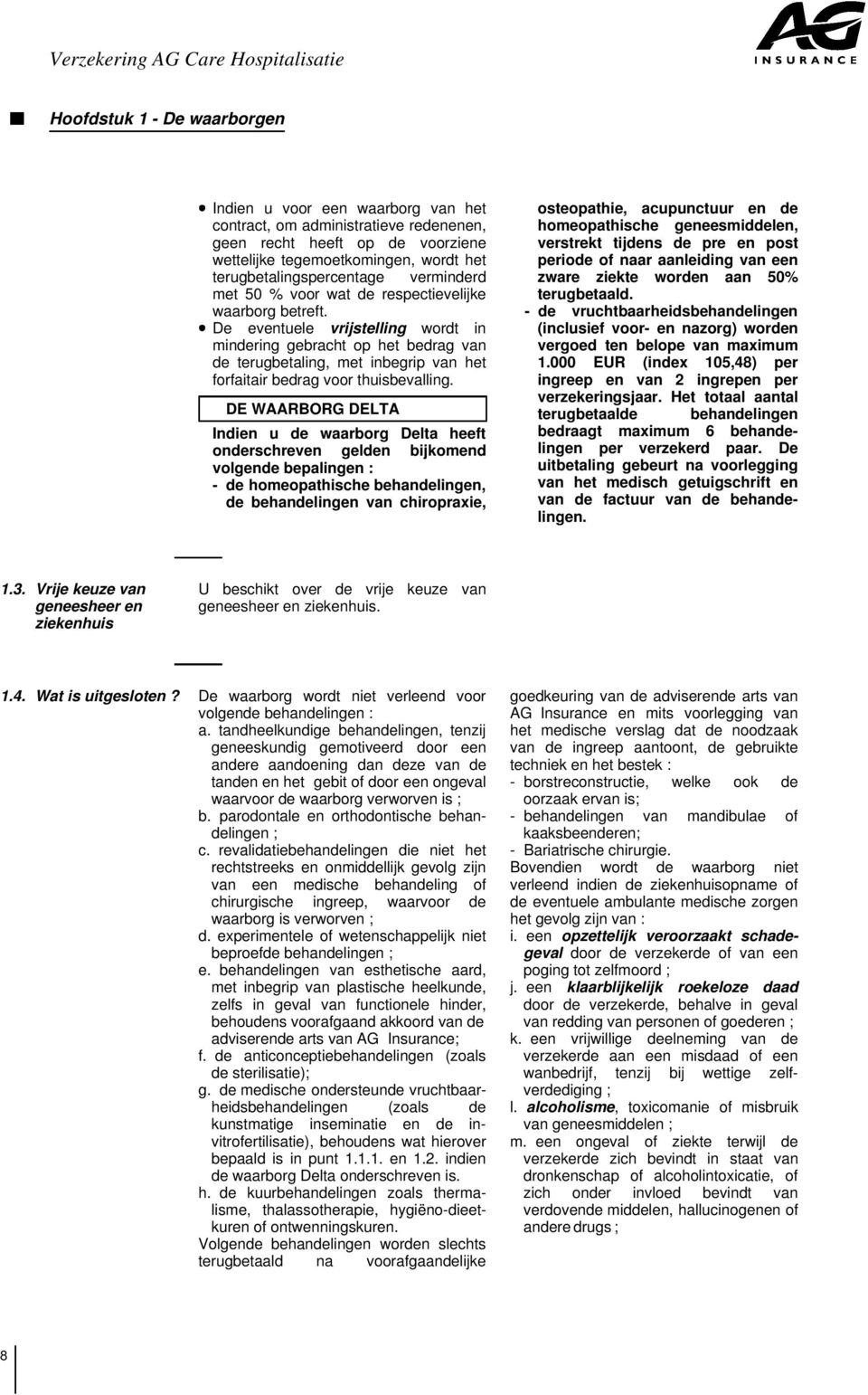 Ï De eventuele vrijstelling wordt in mindering gebracht op het bedrag van de terugbetaling, met inbegrip van het forfaitair bedrag voor thuisbevalling.