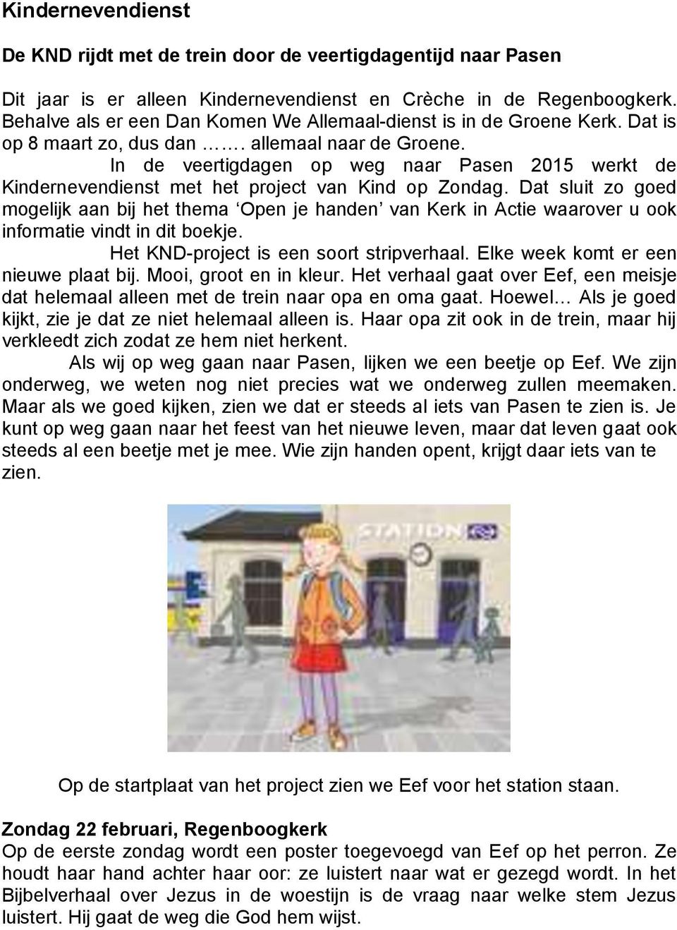 In de veertigdagen op weg naar Pasen 2015 werkt de Kindernevendienst met het project van Kind op Zondag.