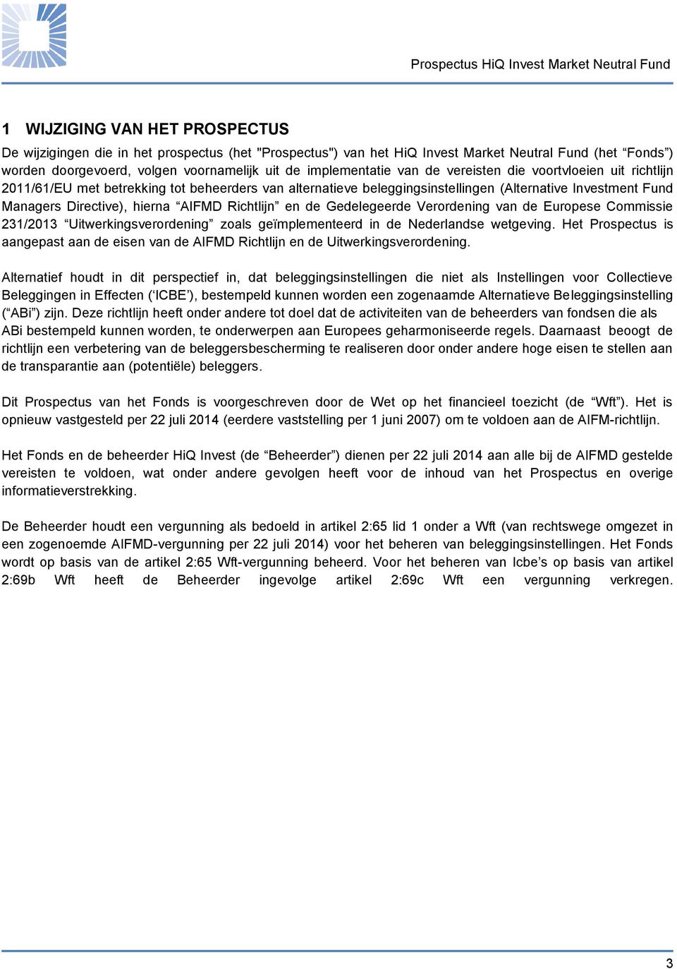 Richtlijn en de Gedelegeerde Verordening van de Europese Commissie 231/2013 Uitwerkingsverordening zoals geïmplementeerd in de Nederlandse wetgeving.