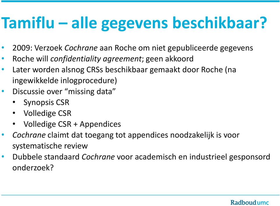 worden alsnog CRSs beschikbaar gemaakt door Roche (na ingewikkelde inlogprocedure) Discussie over missing data Synopsis