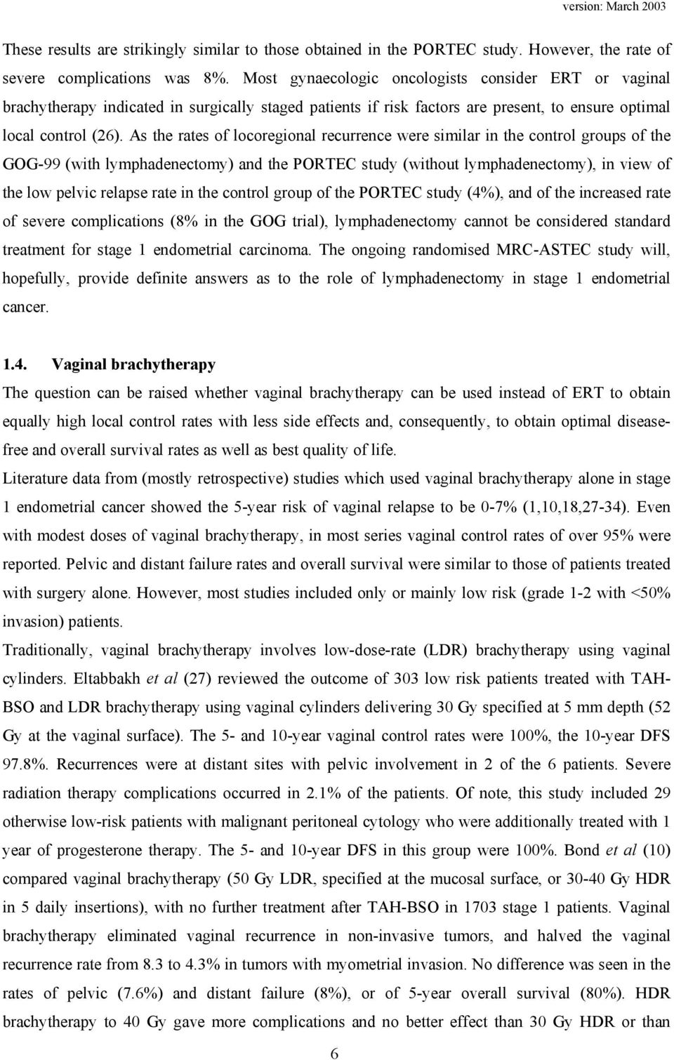 As the rates of locoregional recurrence were similar in the control groups of the GOG-99 (with lymphadenectomy) and the PORTEC study (without lymphadenectomy), in view of the low pelvic relapse rate