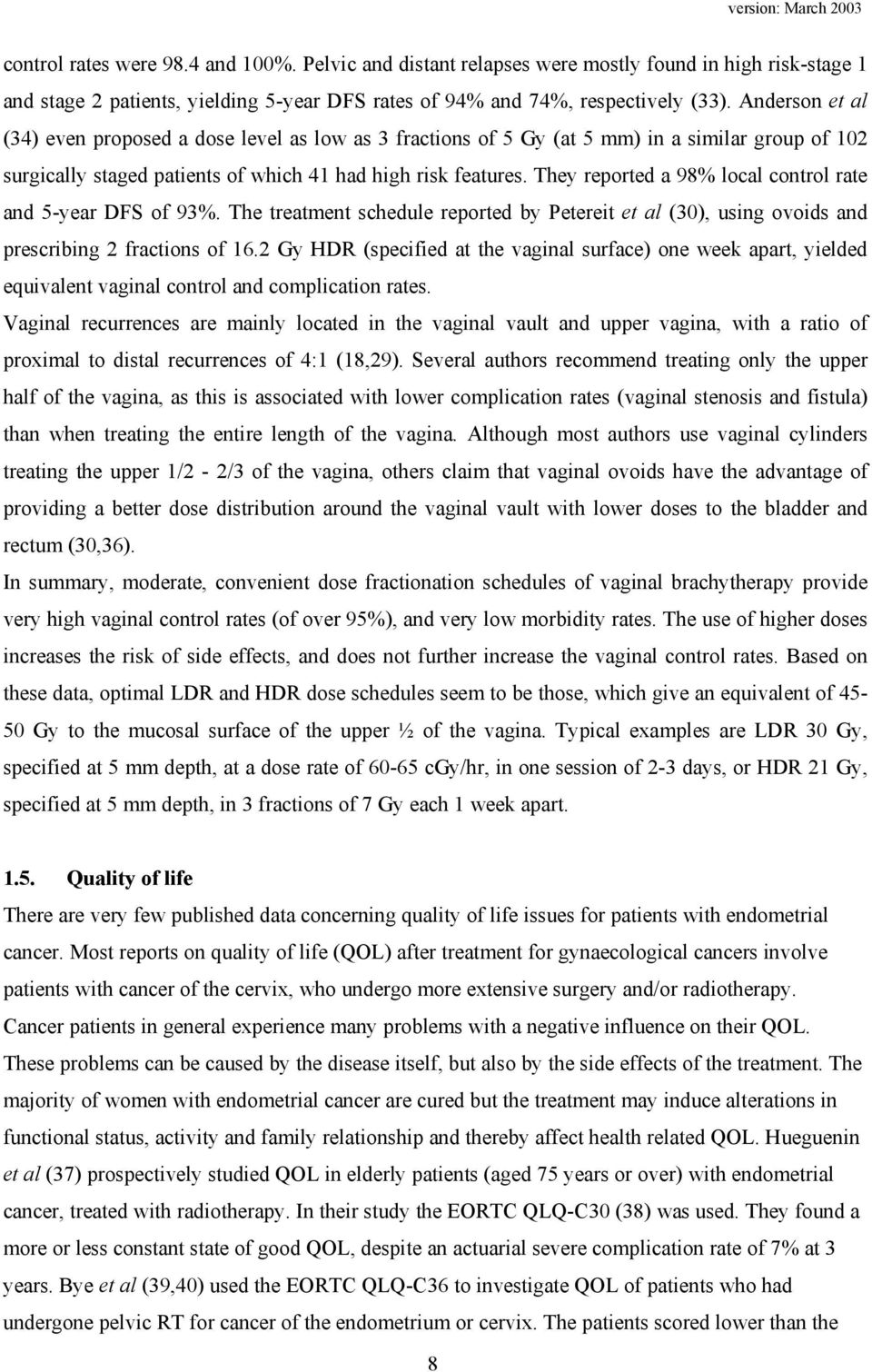 They reported a 98% local control rate and 5-year DFS of 93%. The treatment schedule reported by Petereit et al (30), using ovoids and prescribing 2 fractions of 16.