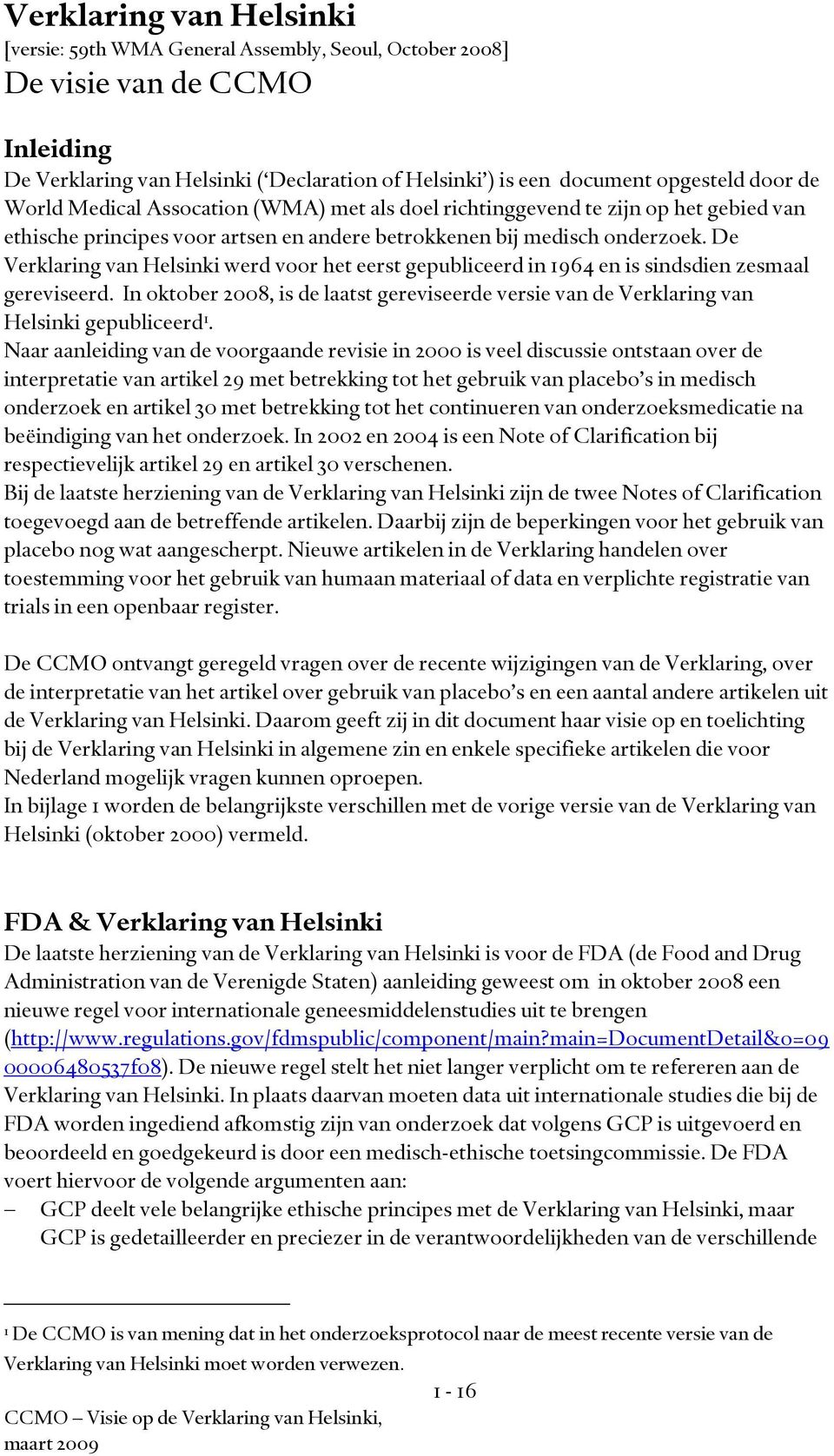 De Verklaring van Helsinki werd voor het eerst gepubliceerd in 1964 en is sindsdien zesmaal gereviseerd.