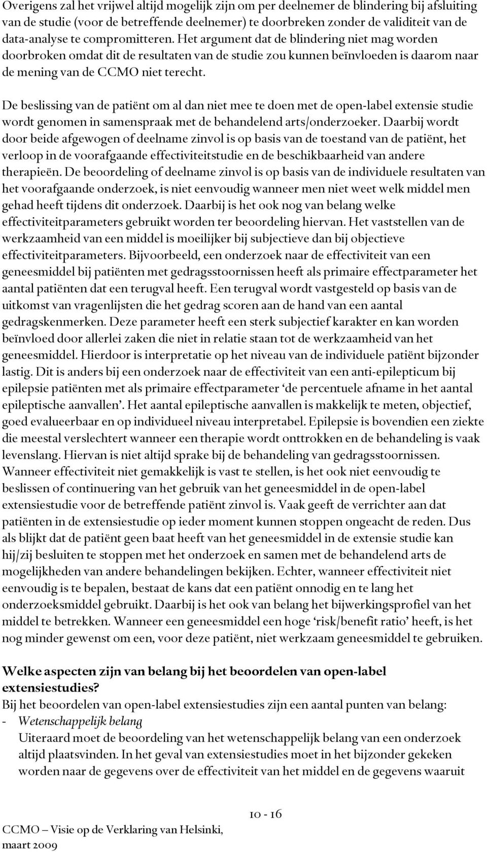 De beslissing van de patiënt om al dan niet mee te doen met de open-label extensie studie wordt genomen in samenspraak met de behandelend arts/onderzoeker.