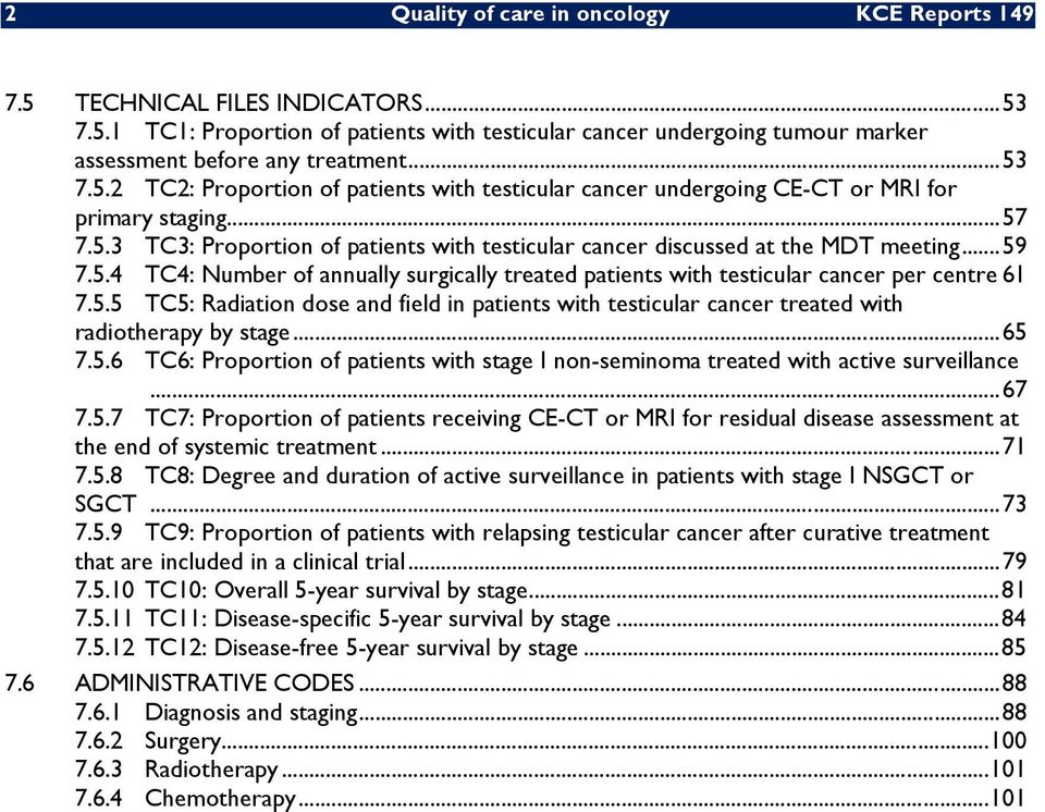 .. 59 7.5.4 TC4: Number of annually surgically treated patients with testicular cancer per centre 61 7.5.5 TC5: Radiation dose and field in patients with testicular cancer treated with radiotherapy by stage.