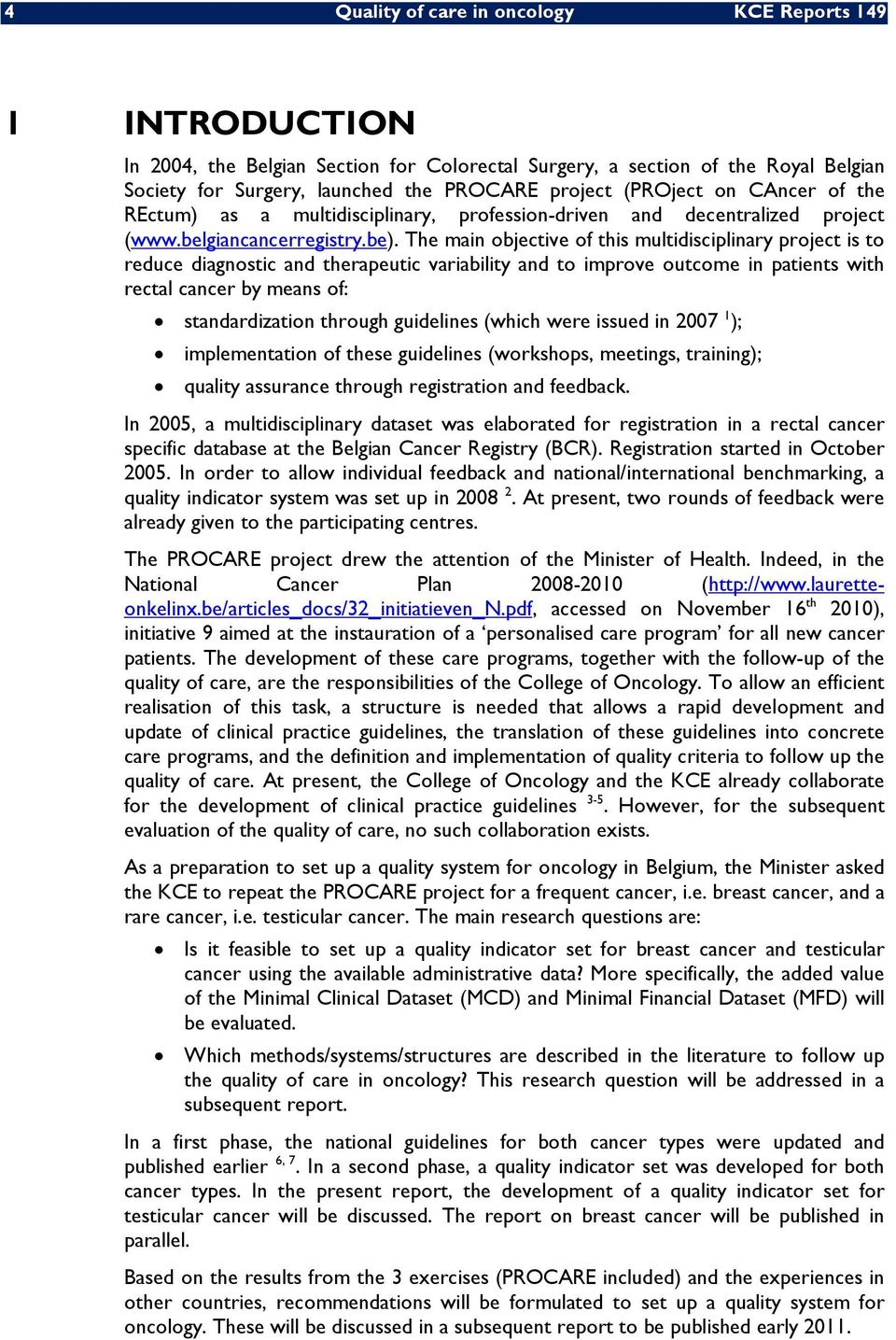 The main objective of this multidisciplinary project is to reduce diagnostic and therapeutic variability and to improve outcome in patients with rectal cancer by means of: standardization through