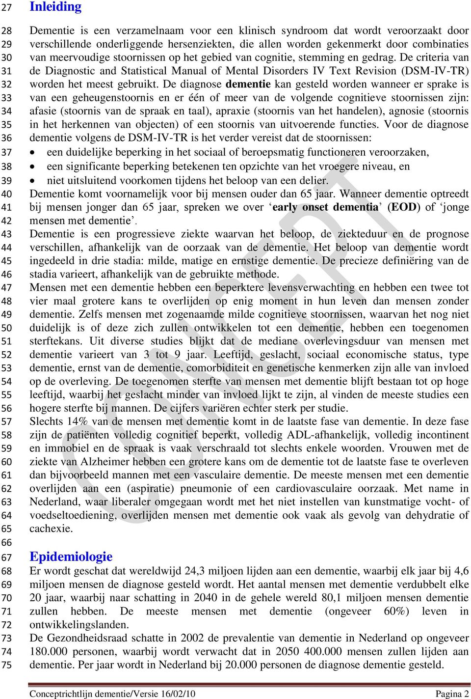 en gedrag. De criteria van de Diagnostic and Statistical Manual of Mental Disorders IV Text Revision (DSM-IV-TR) worden het meest gebruikt.