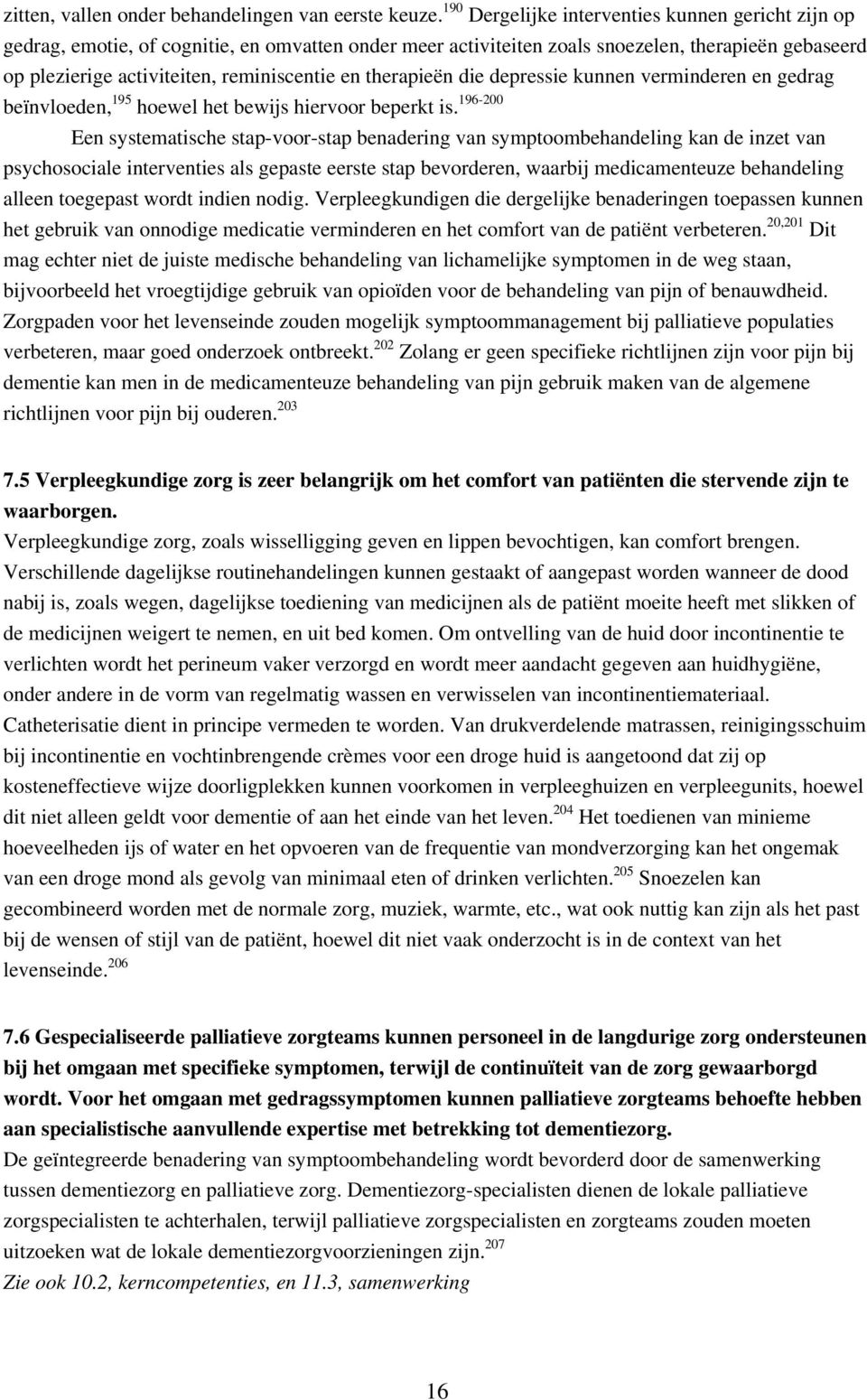 therapieën die depressie kunnen verminderen en gedrag beïnvloeden, 195 hoewel het bewijs hiervoor beperkt is.