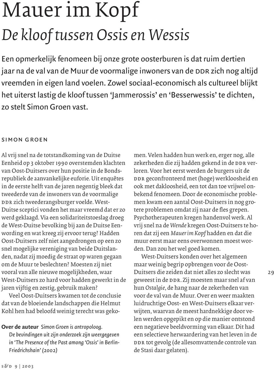 simon groen Over de auteur Simon Groen is antropoloog. De bevindingen uit zijn onderzoek zijn weergegeven in The Presence of the Past among Ossis in Berlin- Friedrichshain (2002) men.