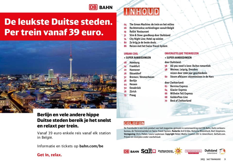 je de beste deals 86 Reizen met het Swiss Travel System Urban Cool + super aanbiedingen 08 Hamburg 14 Frankfurt 20 Hannover 26 Düsseldorf 32 Bremen / Bremerhaven 38 Berlijn 44 Hessen 50 Osnabrück 78