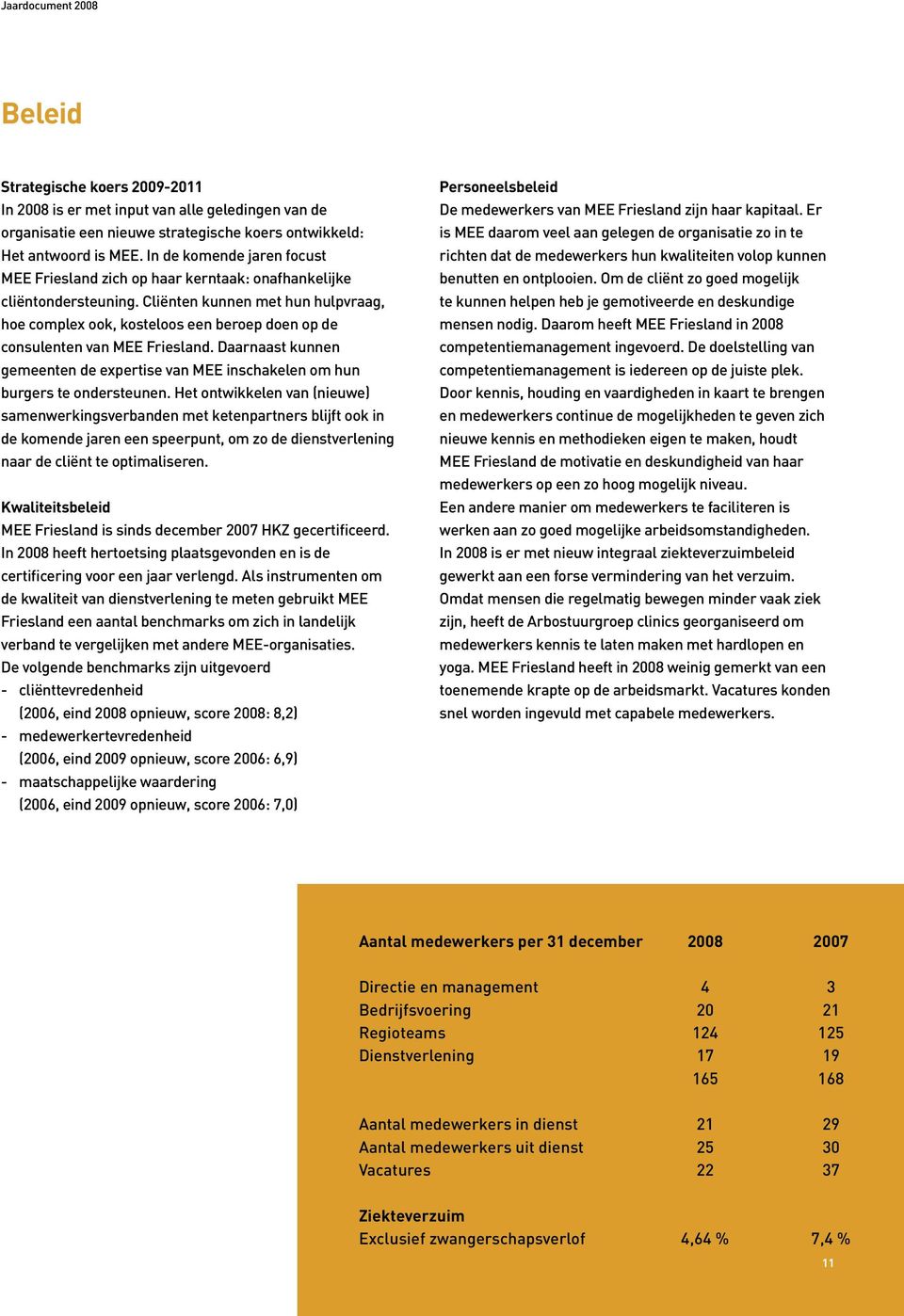 Cliënten kunnen met hun hulpvraag, hoe complex ook, kosteloos een beroep doen op de consulenten van MEE Friesland.