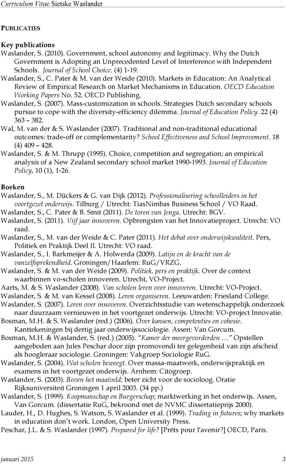 OECD Education Working Papers No. 52. OECD Publishing. Waslander, S. (2007). Mass-customization in schools. Strategies Dutch secondary schools pursue to cope with the diversity-efficiency dilemma.