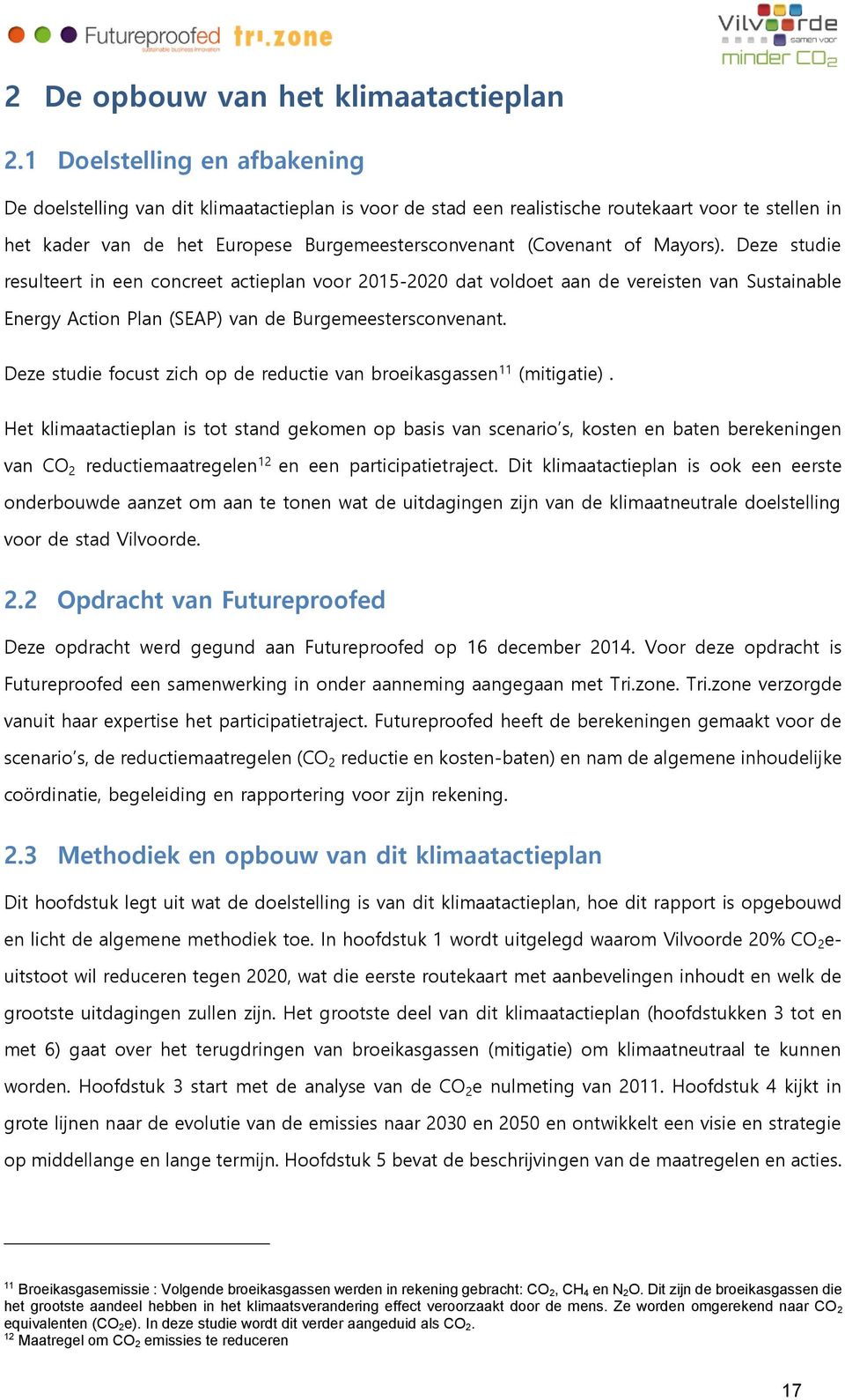 Mayors). Deze studie resulteert in een concreet actieplan voor 2015-2020 dat voldoet aan de vereisten van Sustainable Energy Action Plan (SEAP) van de Burgemeestersconvenant.