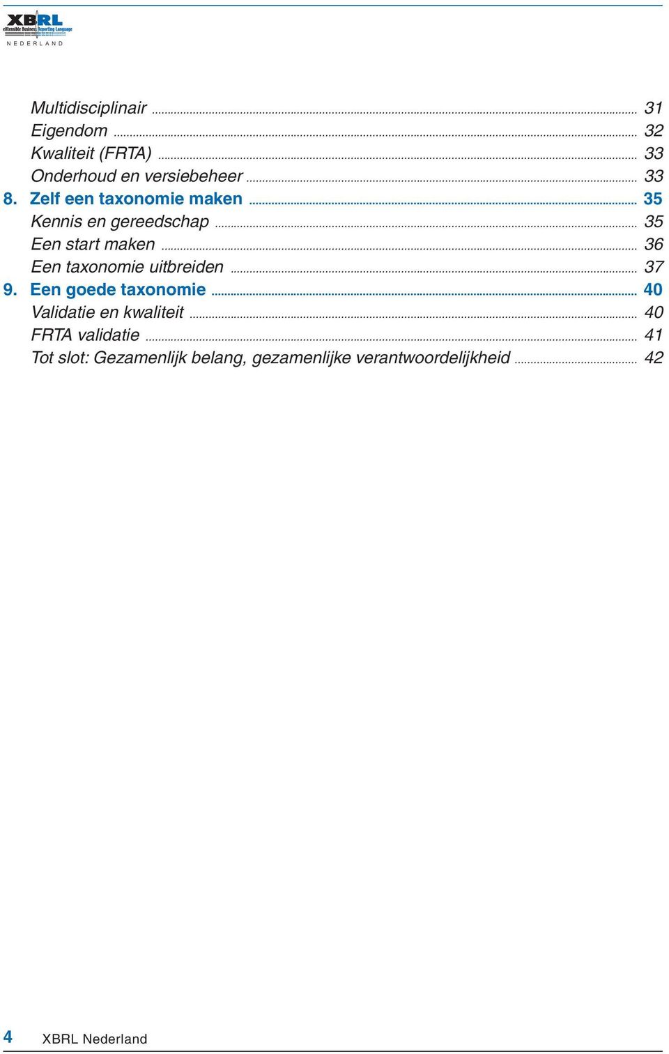 .. 36 Een taxonomie uitbreiden... 37 9. Een goede taxonomie... 40 Validatie en kwaliteit.