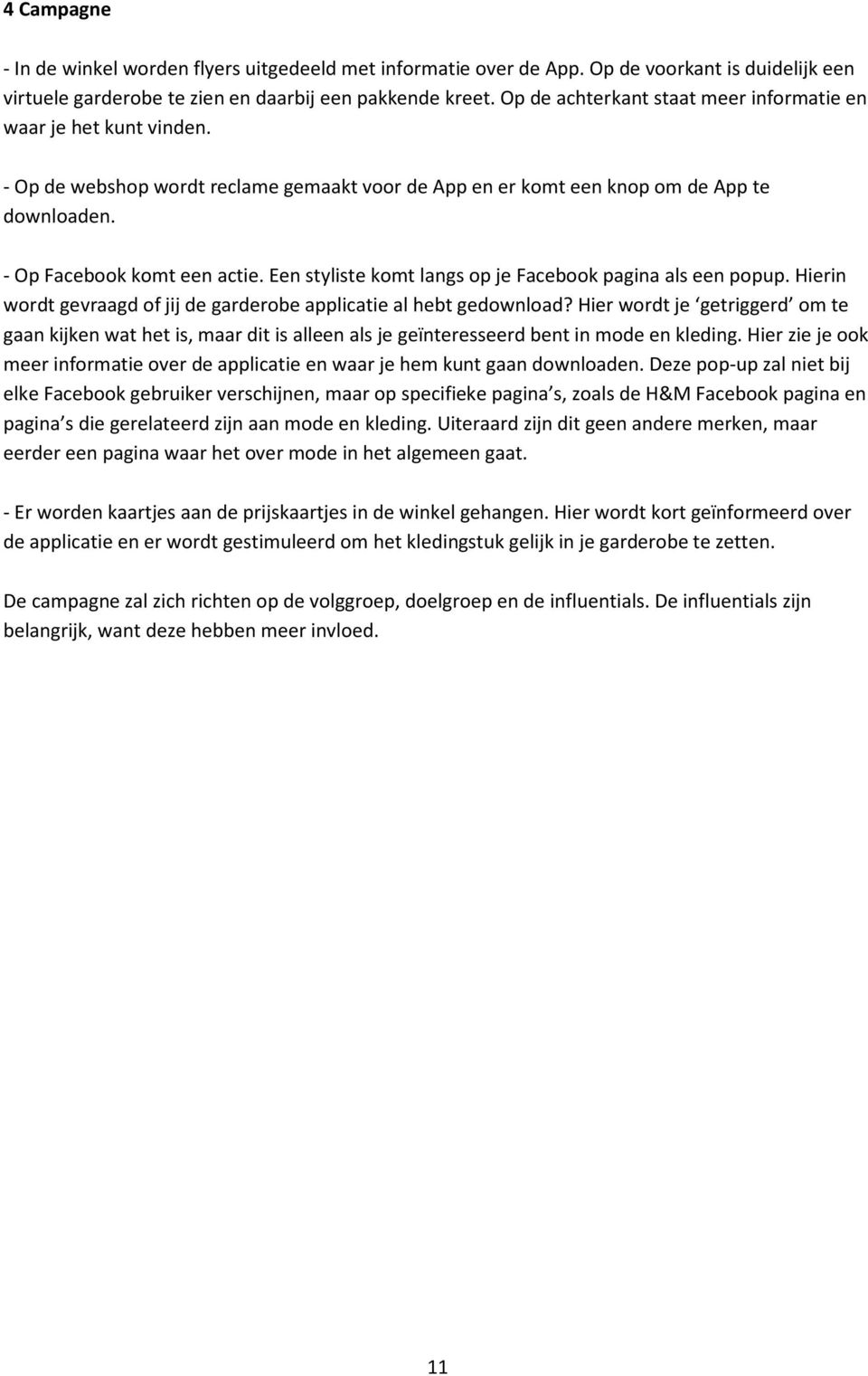 Een styliste komt langs op je Facebook pagina als een popup. Hierin wordt gevraagd of jij de garderobe applicatie al hebt gedownload?