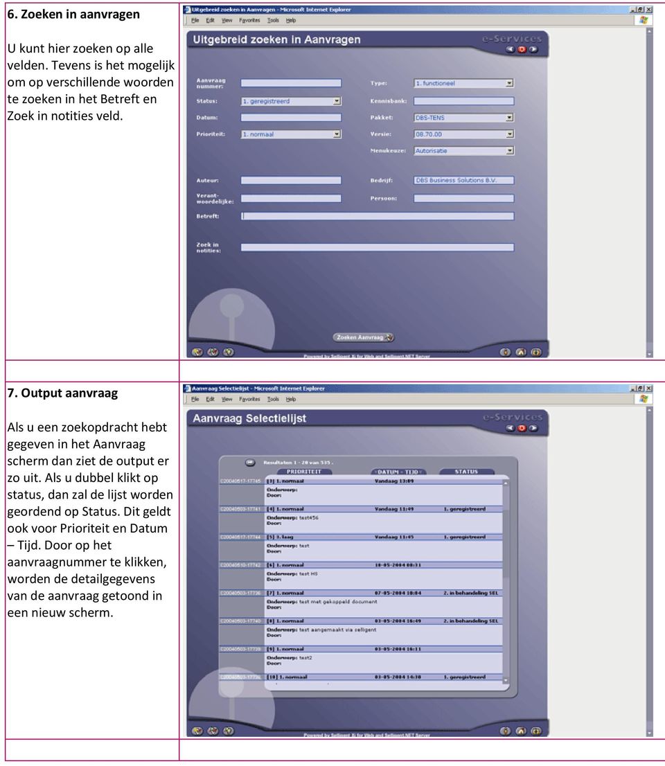 Output aanvraag Als u een zoekopdracht hebt gegeven in het Aanvraag scherm dan ziet de output er zo uit.