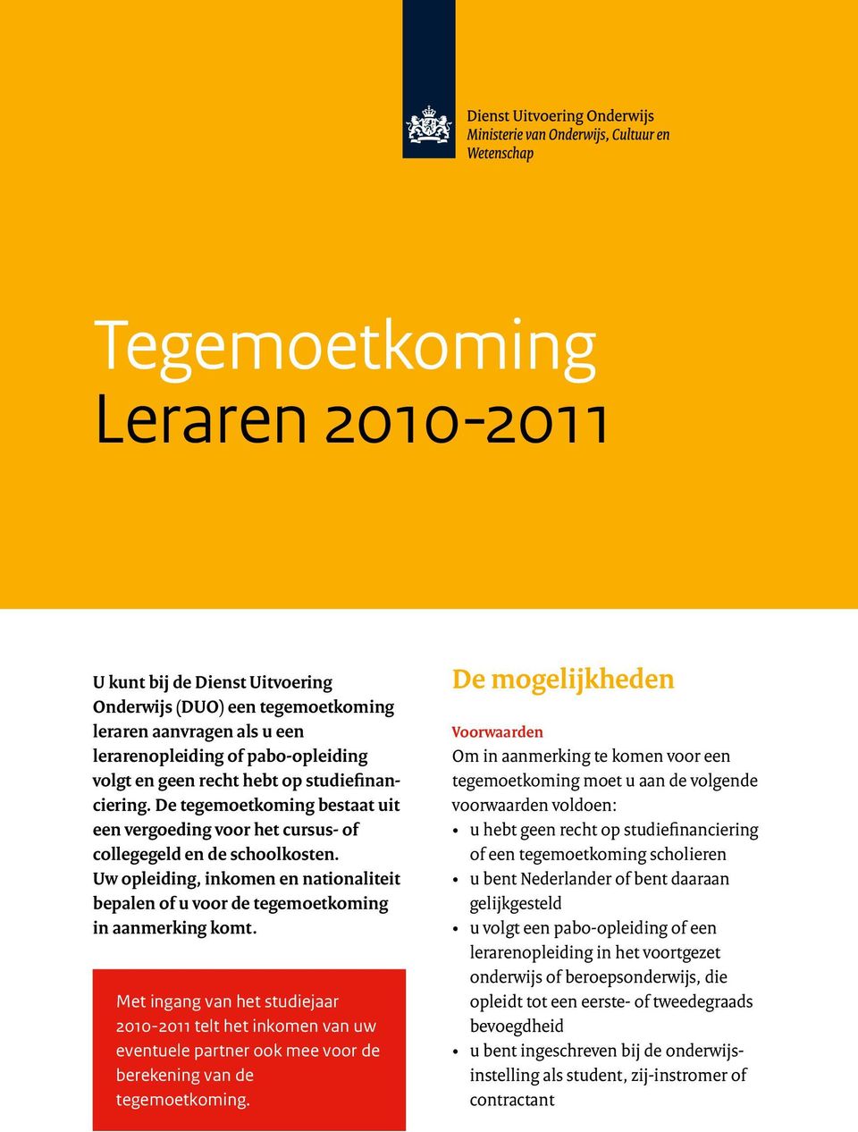 Uw opleiding, inkomen en nationaliteit bepalen of u voor de tegemoetkoming in aanmerking komt.