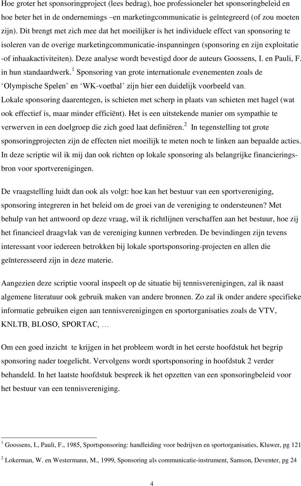 inhaakactiviteiten). Deze analyse wordt bevestigd door de auteurs Goossens, I. en Pauli, F. in hun standaardwerk.