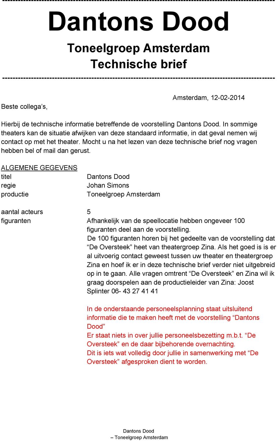 voorstelling. In sommige theaters kan de situatie afwijken van deze standaard informatie, in dat geval nemen wij contact op met het theater.