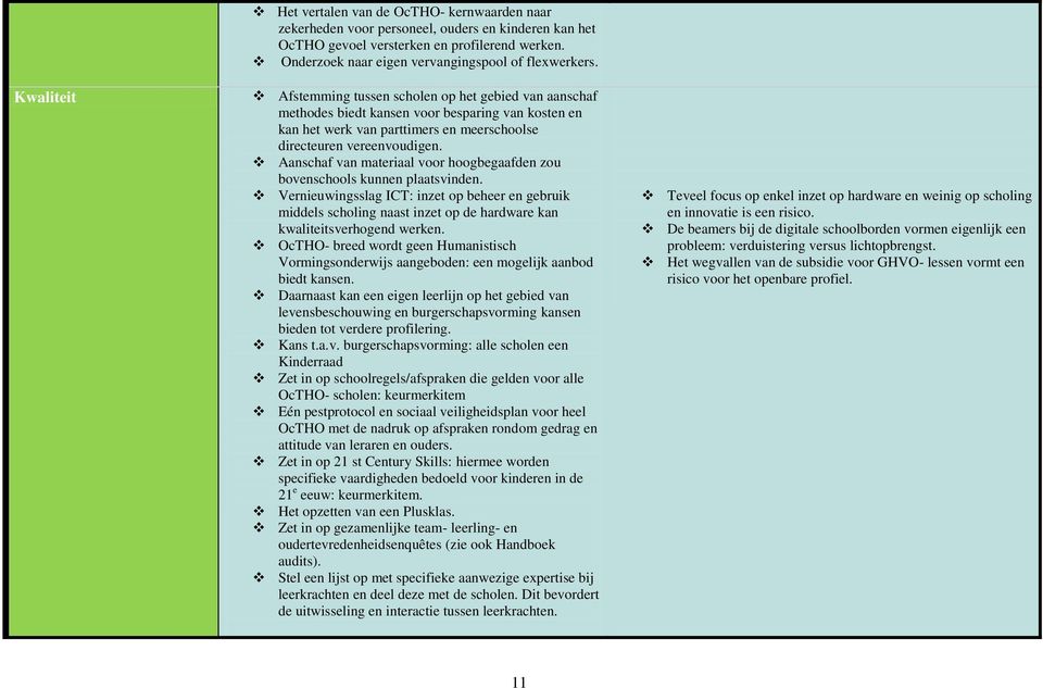 Afstemming tussen scholen op het gebied van aanschaf methodes biedt kansen voor besparing van kosten en kan het werk van parttimers en meerschoolse directeuren vereenvoudigen.