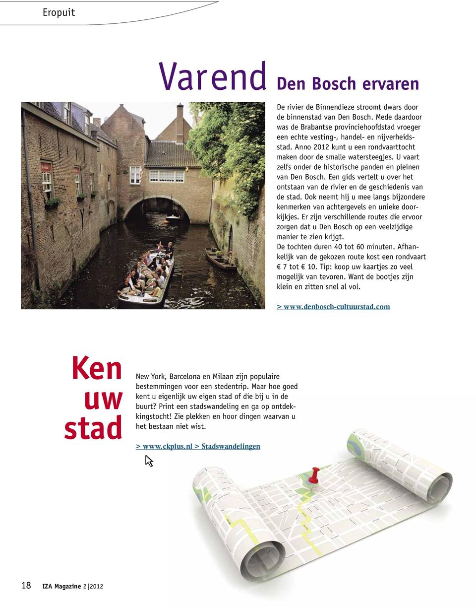 U vaart zelfs onder de historische panden en pleinen van Den Bosch. Een gids vertelt u over het ontstaan van de rivier en de geschiedenis van de stad.