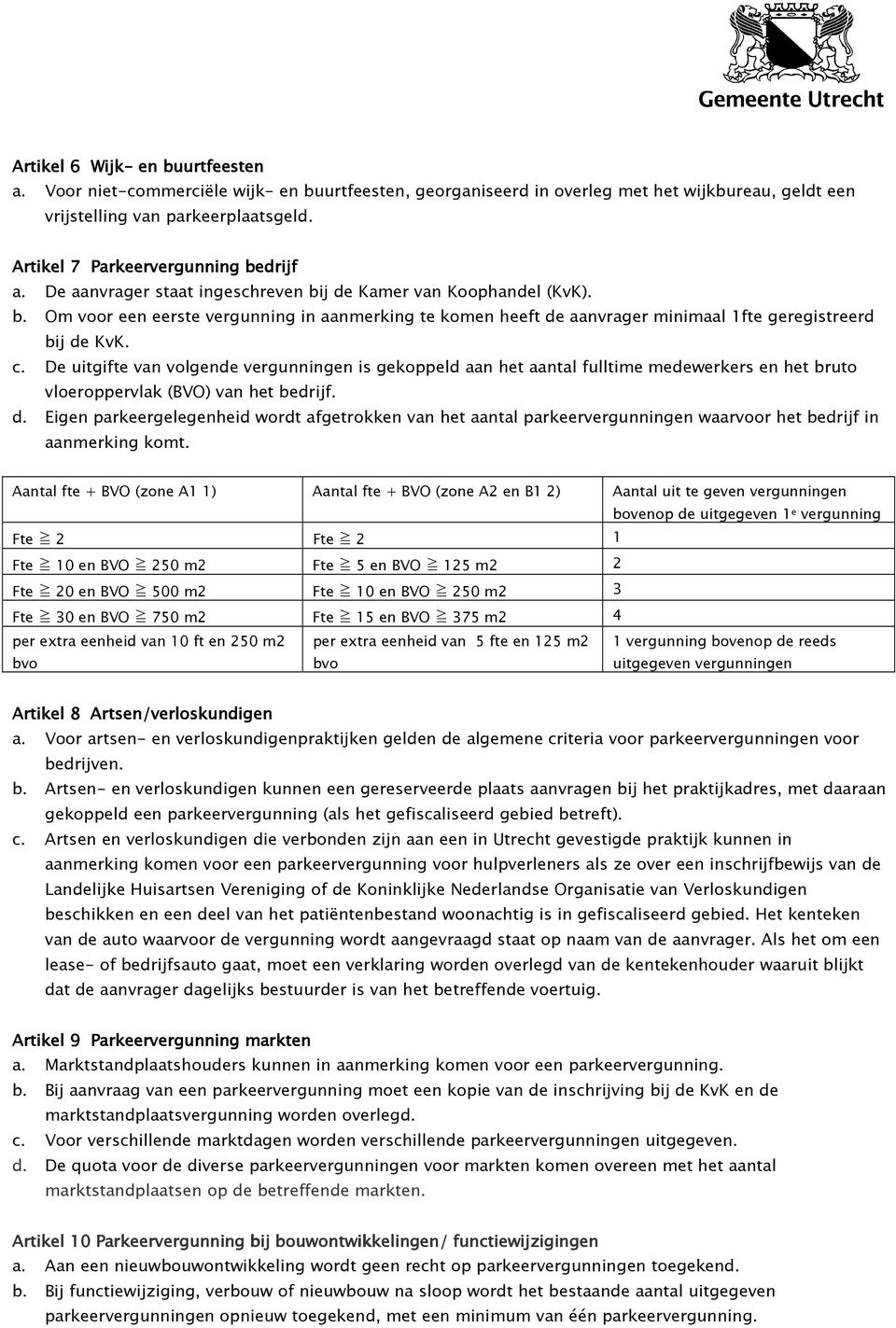 c. De uitgifte van volgende vergunningen is gekoppeld aan het aantal fulltime medewerkers en het bruto vloeroppervlak (BVO) van het bedrijf. d.