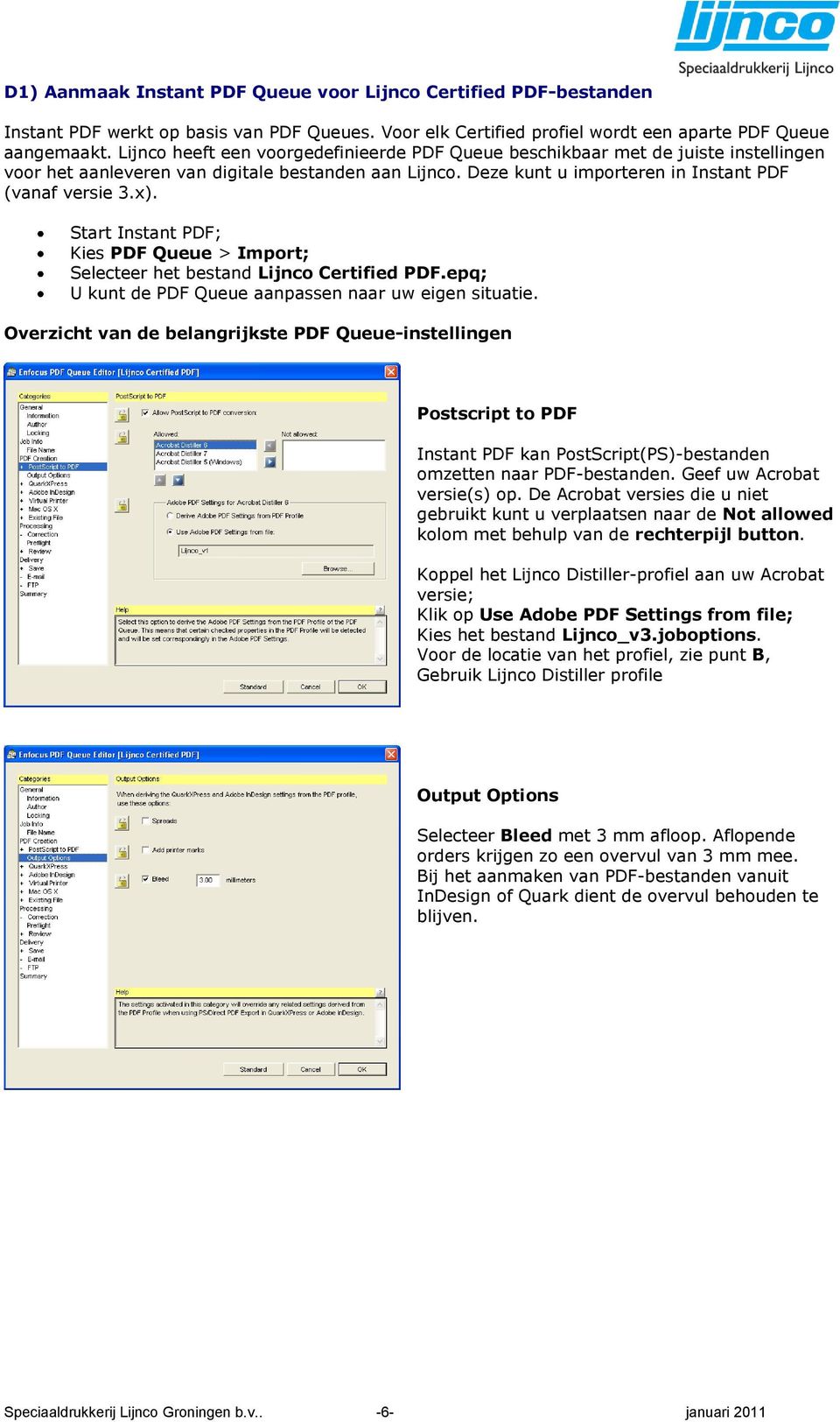 Start Instant PDF; Kies PDF Queue > Import; Selecteer het bestand Lijnco Certified PDF.epq; U kunt de PDF Queue aanpassen naar uw eigen situatie.