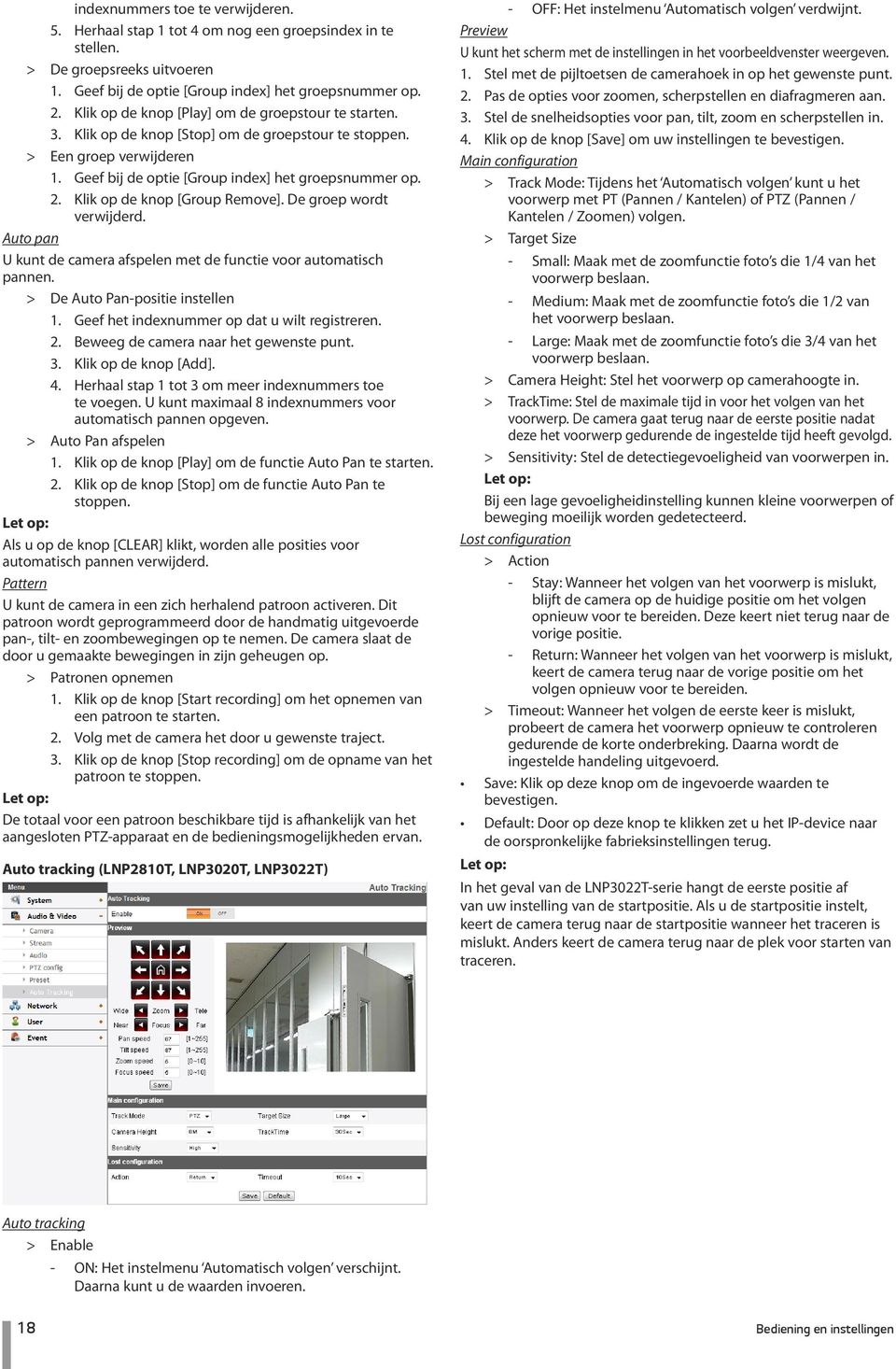 Klik op de knop [Group Remove]. De groep wordt verwijderd. Auto pan U kunt de camera afspelen met de functie voor automatisch pannen. > > De Auto Pan-positie instellen 1.