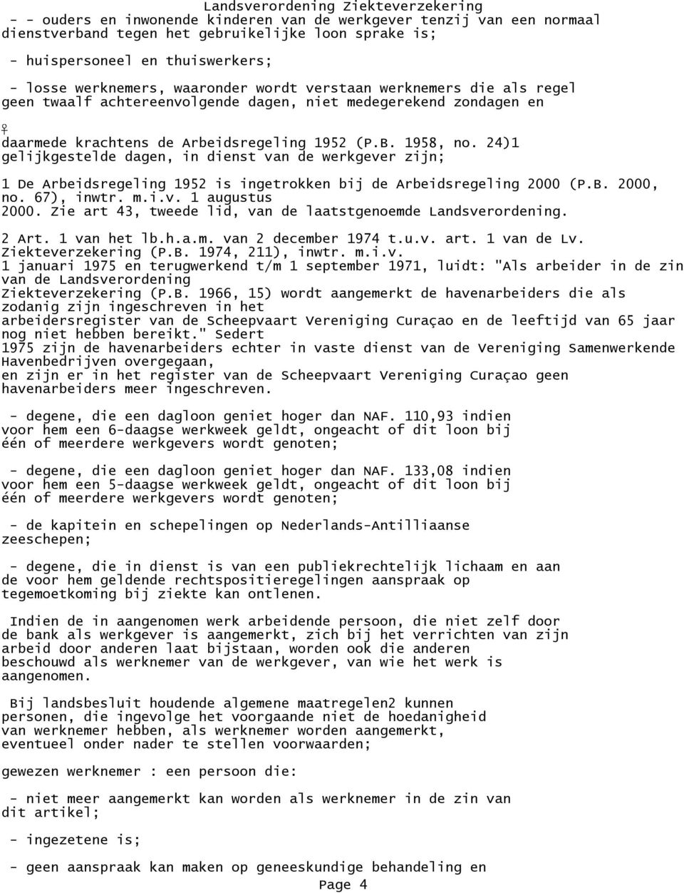 24)1 gelijkgestelde dagen, in dienst van de werkgever zijn; 1 De Arbeidsregeling 1952 is ingetrokken bij de Arbeidsregeling 2000 (P.B. 2000, no. 67), inwtr. m.i.v. 1 augustus 2000.