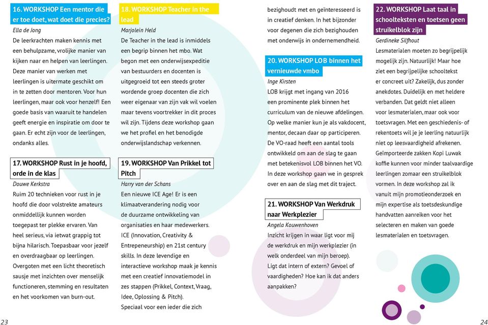 WORKSHOP Laat taal in schoolteksten en toetsen geen struikelblok zijn De leerkrachten maken kennis met De Teacher in the lead is inmiddels met onderwijs in ondernemendheid.