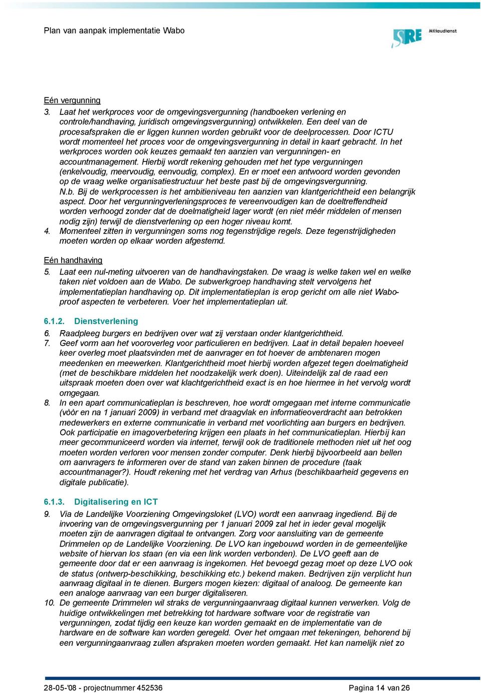 In het werkproces worden ook keuzes gemaakt ten aanzien van vergunningen- en accountmanagement. Hierbij wordt rekening gehouden met het type vergunningen (enkelvoudig, meervoudig, eenvoudig, complex).