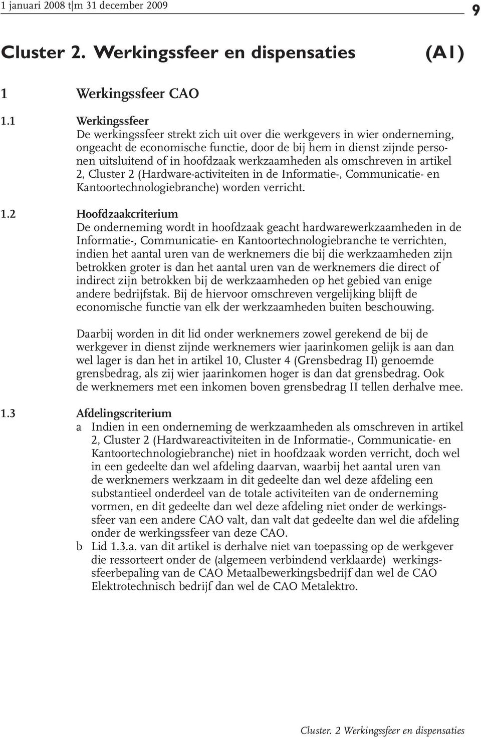 werkzaamheden als omschreven in artikel 2, Cluster 2 (Hardware-activiteiten in de Informatie-, Communicatie- en Kantoortechnologiebranche) worden verricht. 1.