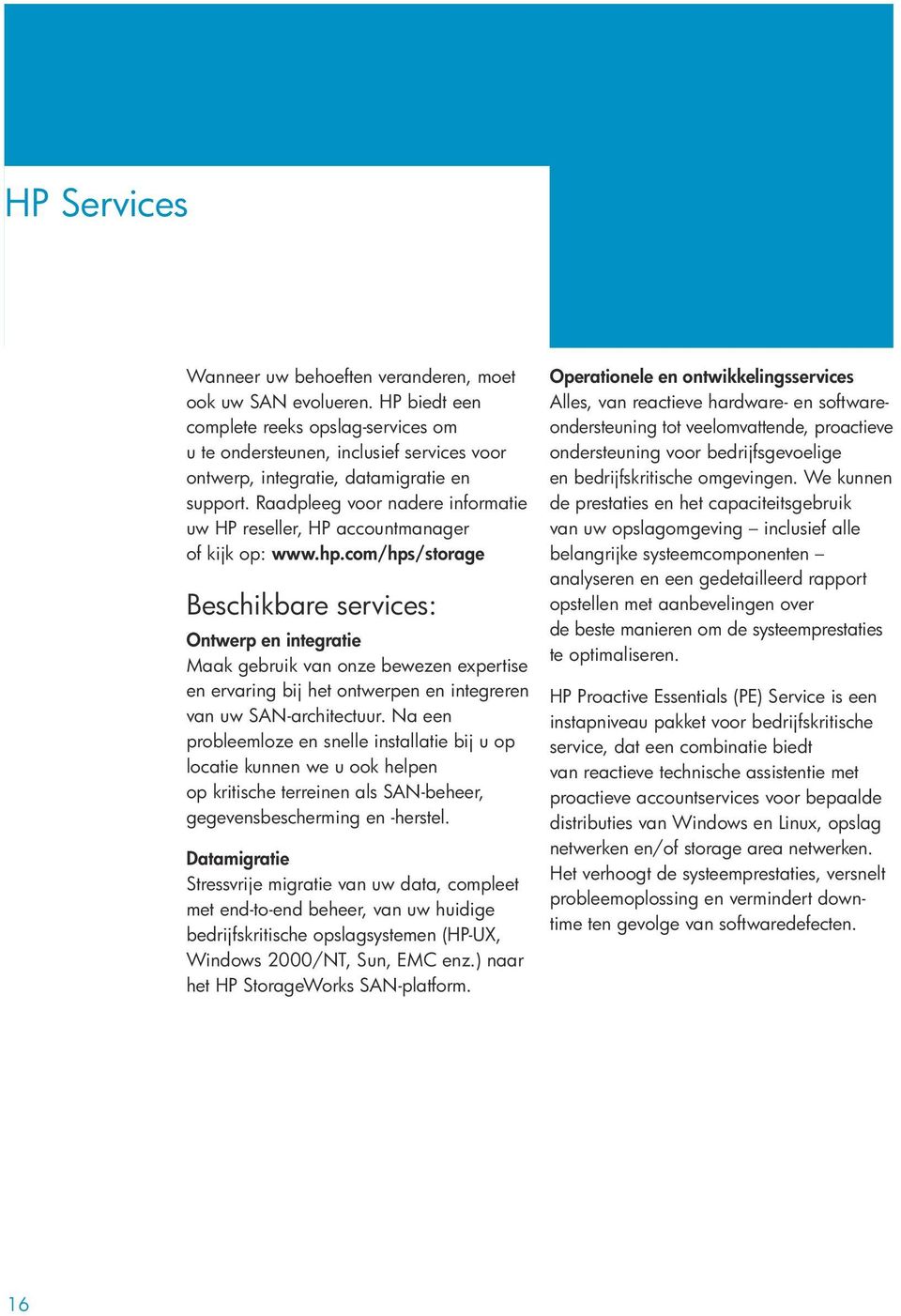 Raadpleeg voor nadere informatie uw HP reseller, HP accountmanager of kijk op: www.hp.