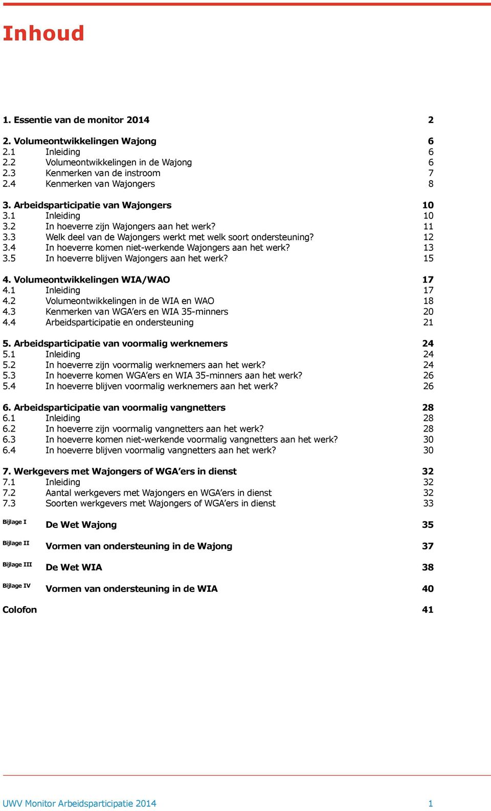 4 In hoeverre komen niet-werkende Wajongers aan het werk? 13 3.5 In hoeverre blijven Wajongers aan het werk? 15 4. Volumeontwikkelingen WIA/WAO 17 4.1 Inleiding 17 4.