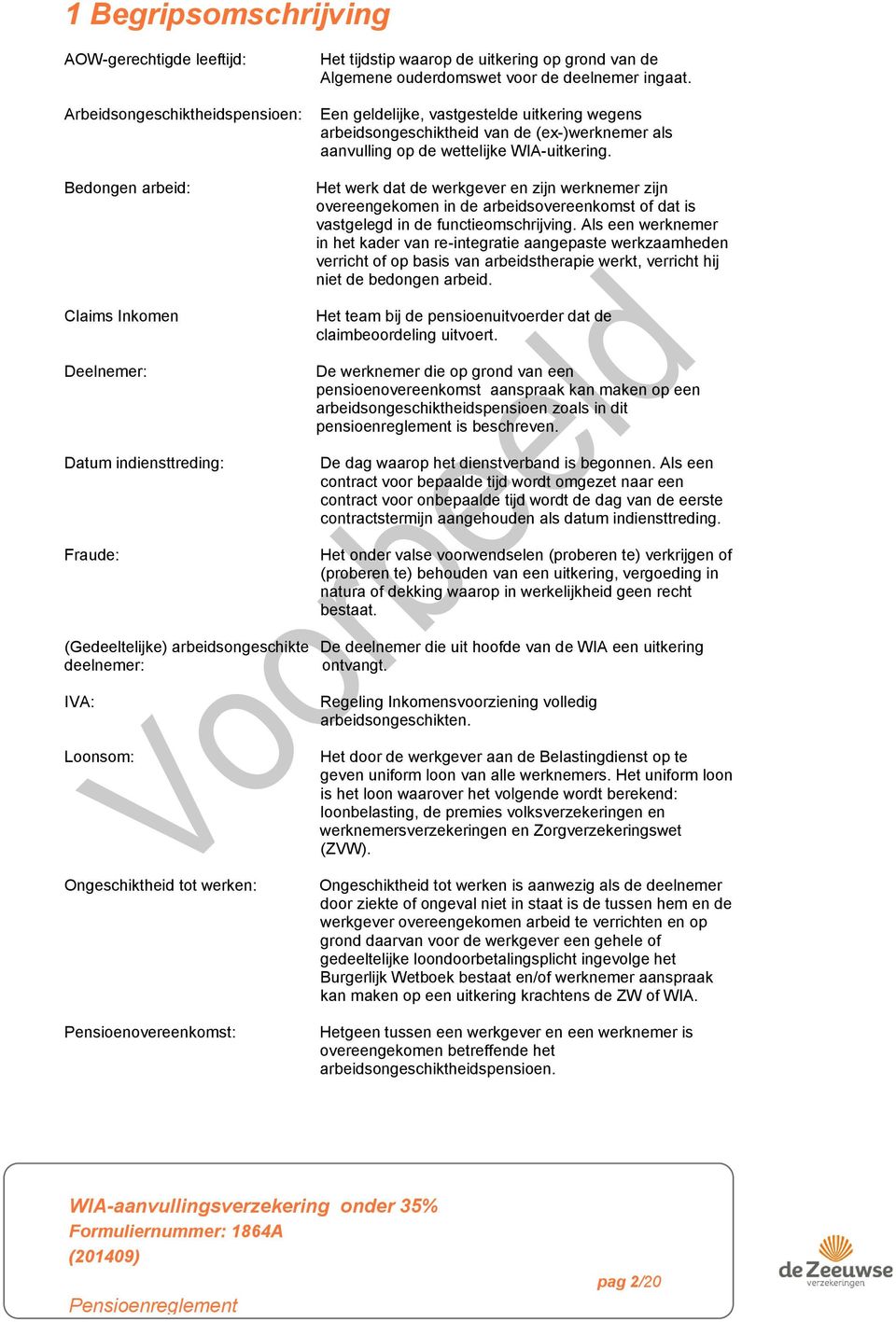 Het werk dat de werkgever en zijn werknemer zijn overeengekomen in de arbeidsovereenkomst of dat is vastgelegd in de functieomschrijving.